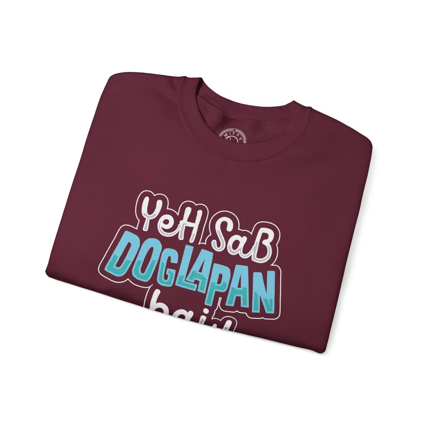 Yeh Sab Doglapan Hai - Sweatshirt