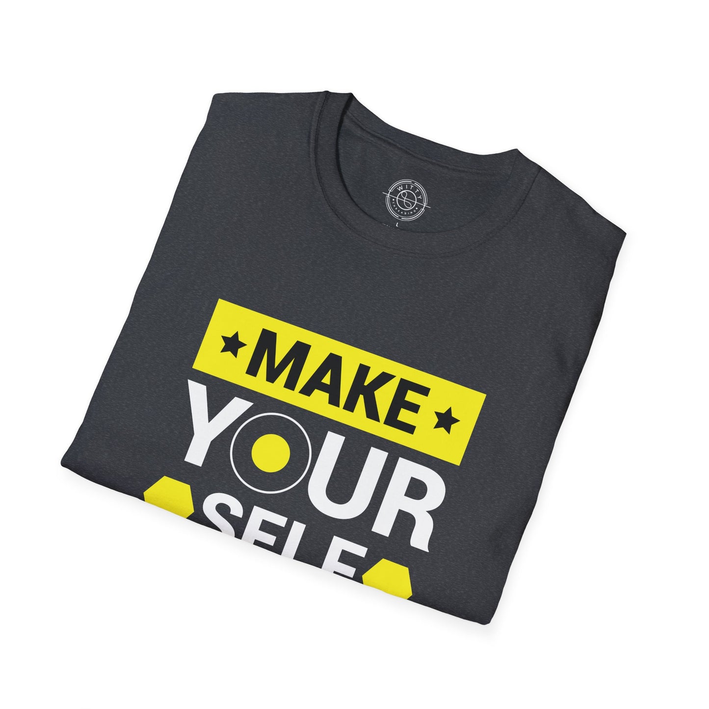 Make Yourself Proud - T-Shirt