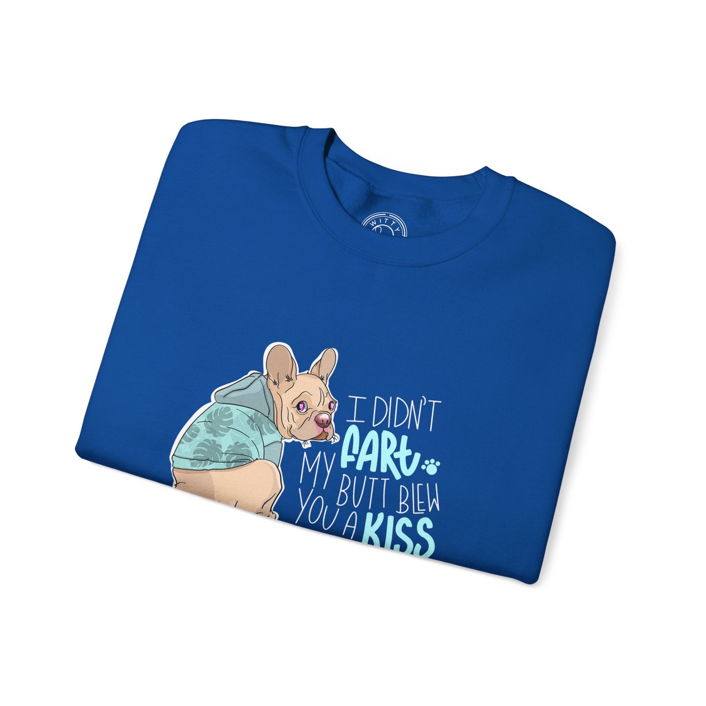I didn't FART I blew you a KISS - Sweatshirt