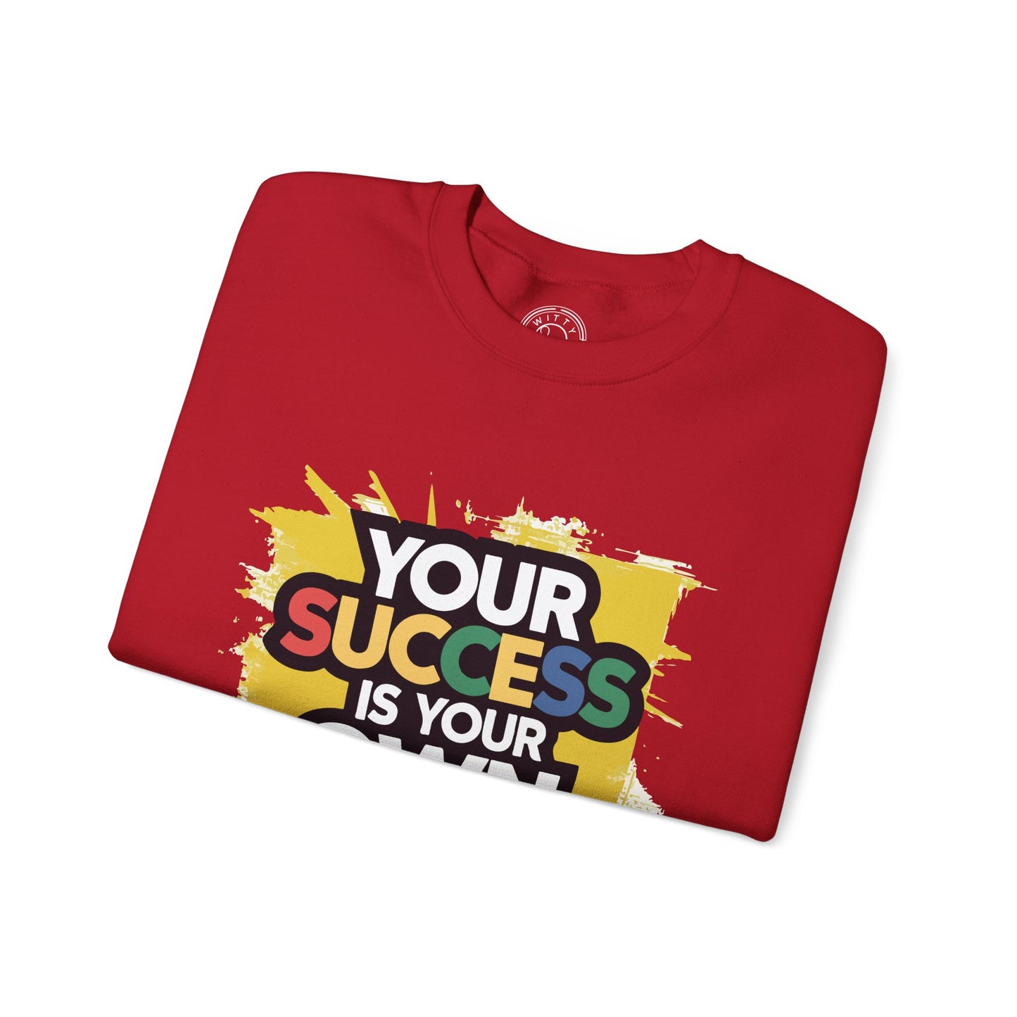 Your Success is Your Own Creation - Sweatshirt