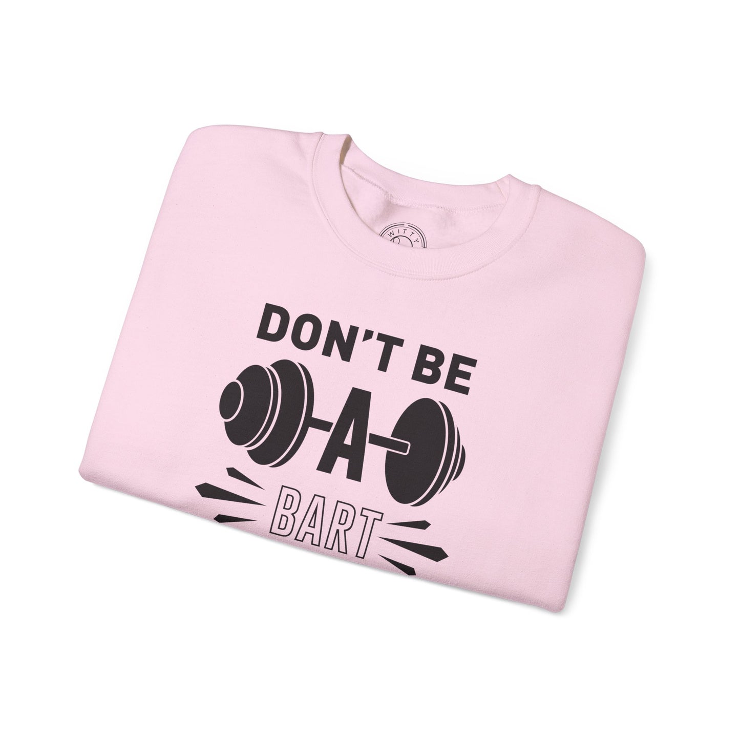 Don't be a BART burn that FAT - Sweatshirt