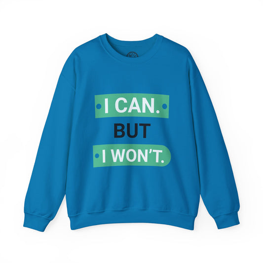 I Can BUT I Won't - Sweatshirt