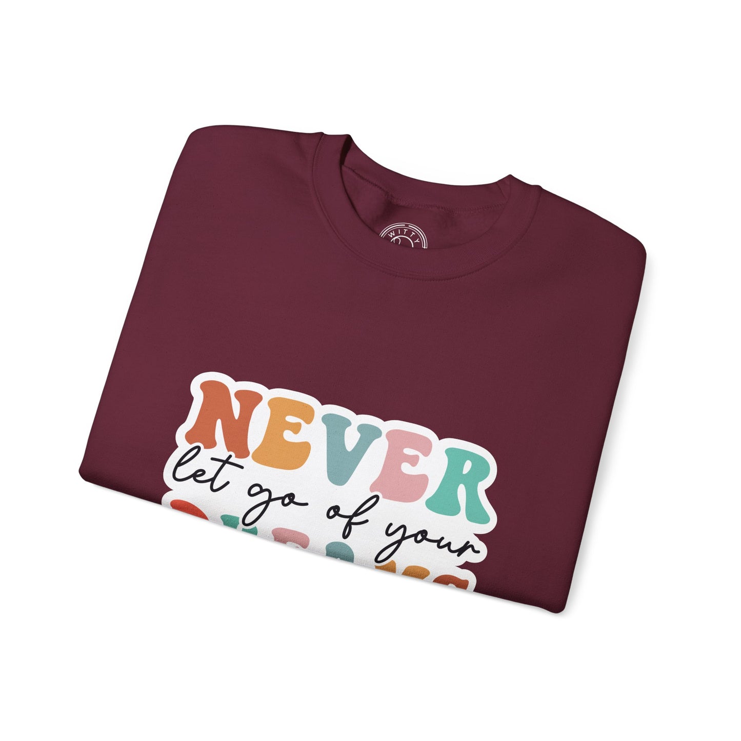 Never Let Go of Your Dreams - Sweatshirt