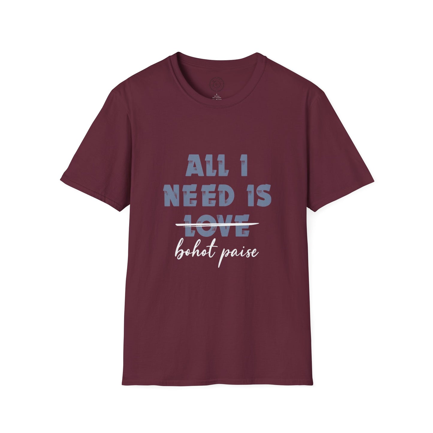 All I Need is Bohot Paise - T-Shirt