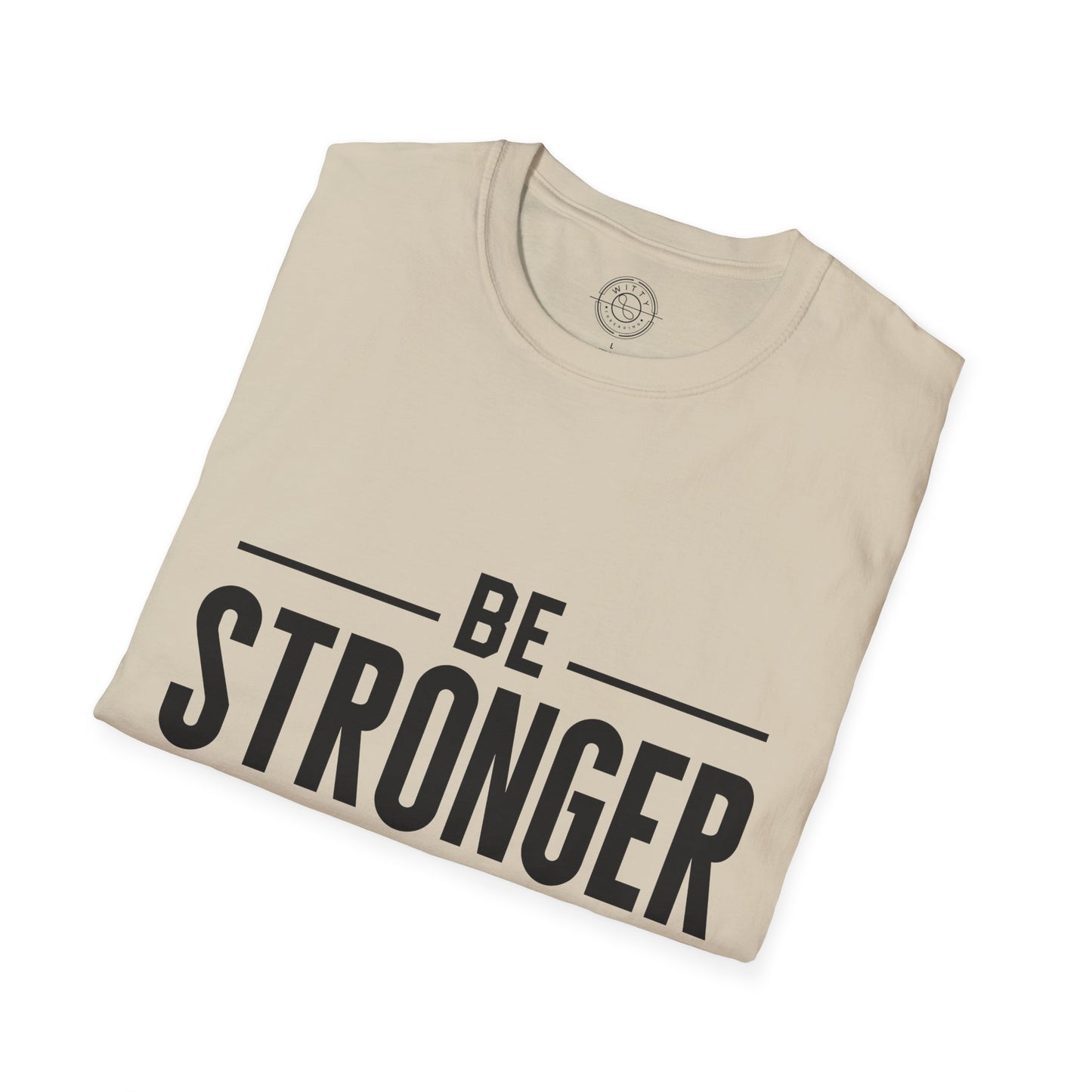 Be Stronger Than Your Excuses - T-Shirt