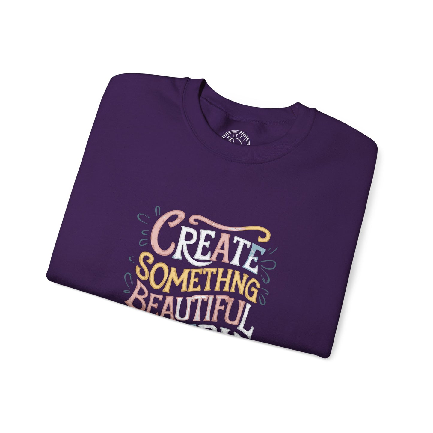 Create Something Beautiful Everyday - Sweatshirt