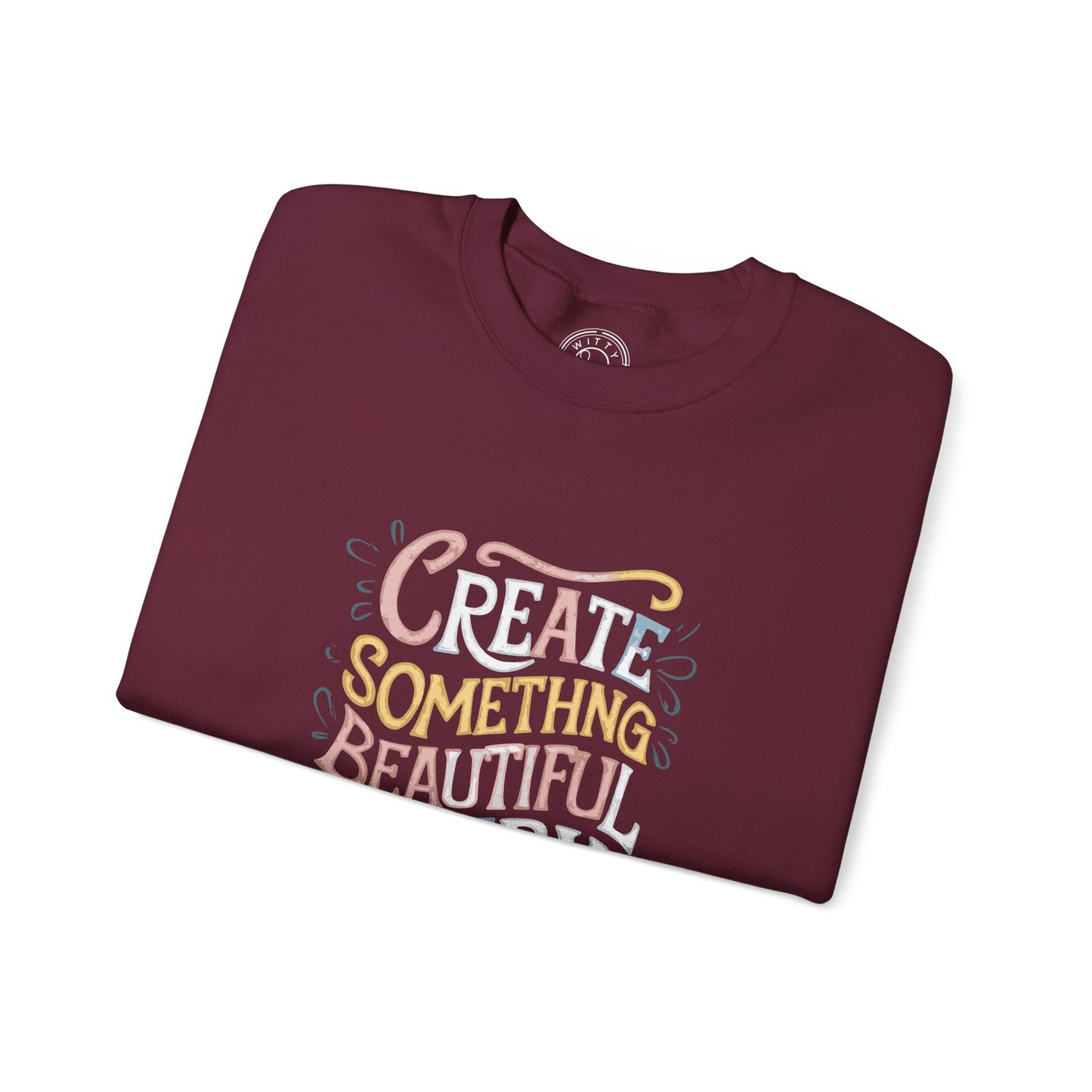 Create Something Beautiful Everyday - Sweatshirt