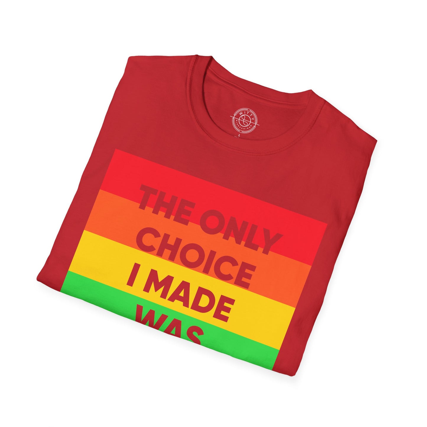 The only choice I made was to be myself - T-Shirt