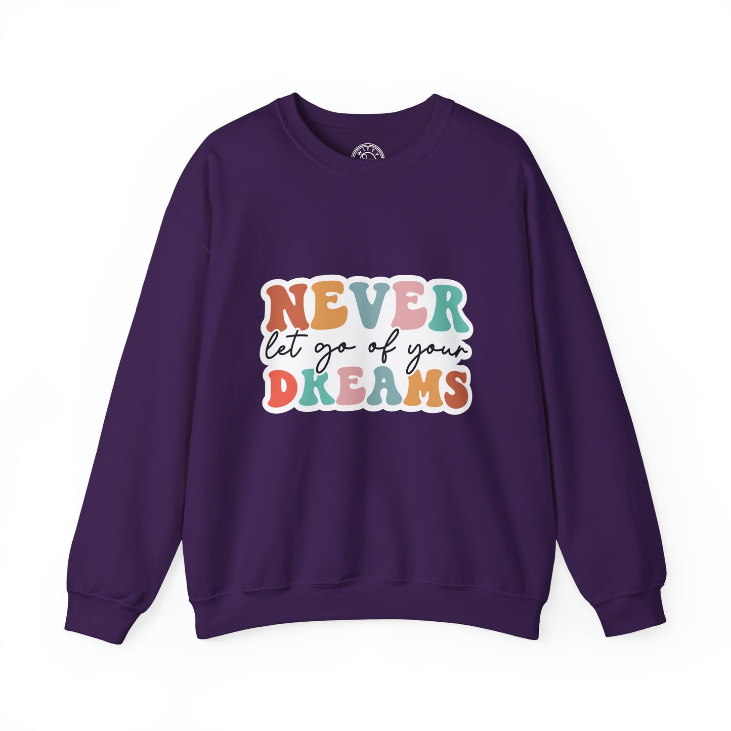 Never Let Go of Your Dreams - Sweatshirt