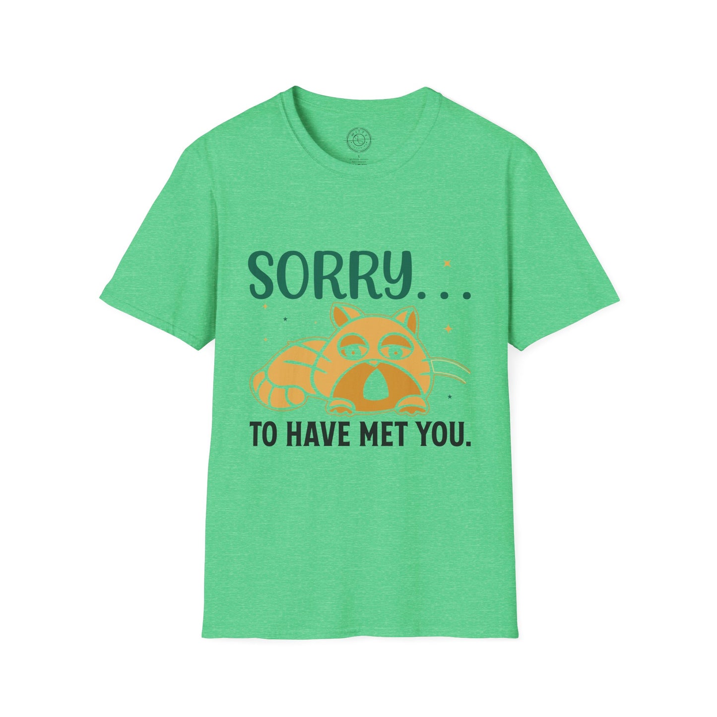 Sorry to have met you - T-Shirt
