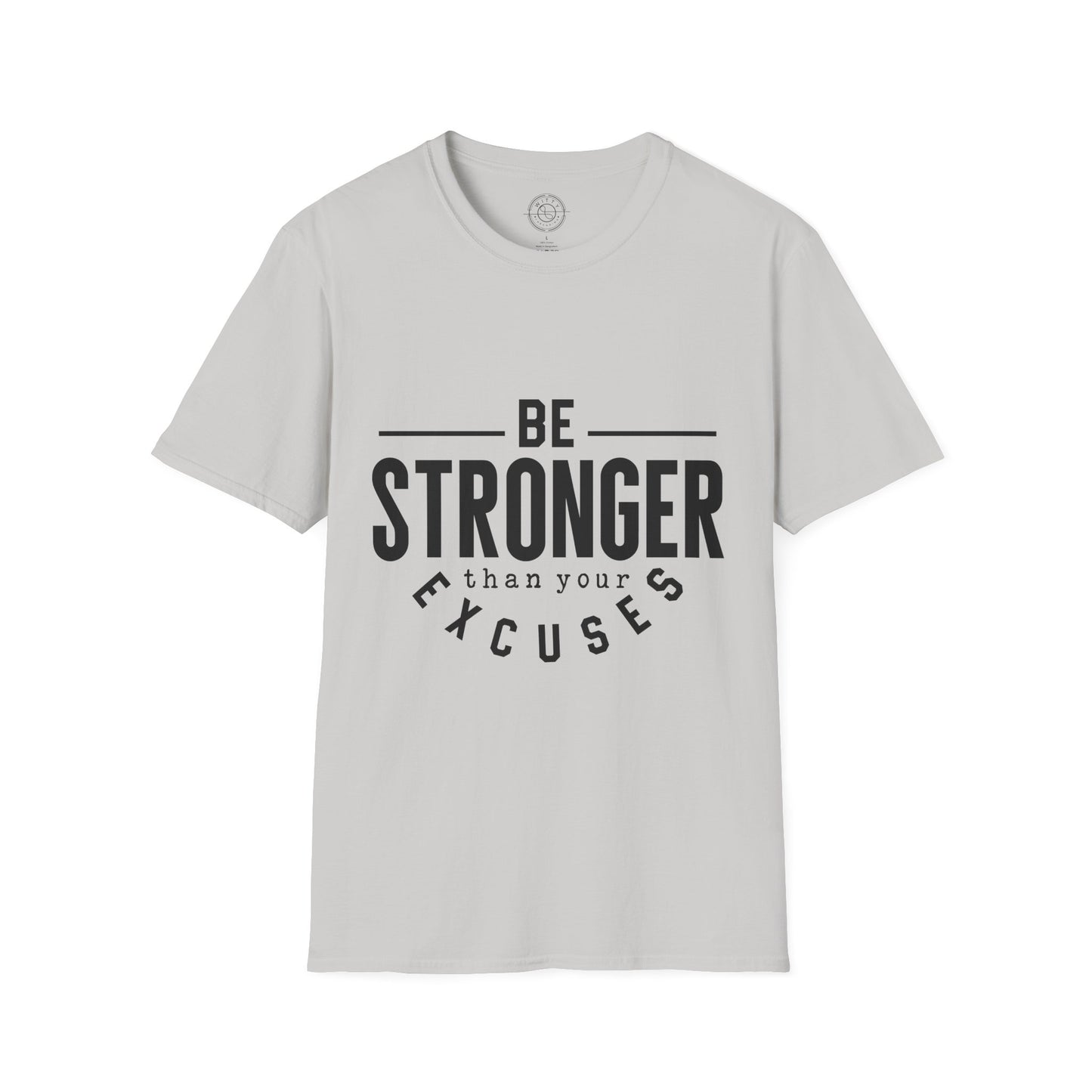 Be Stronger Than Your Excuses - T-Shirt