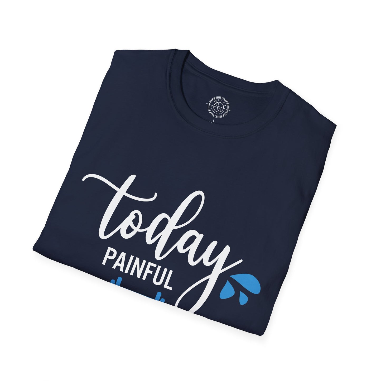 Painful Today Powerful Tomorrow - T-Shirt