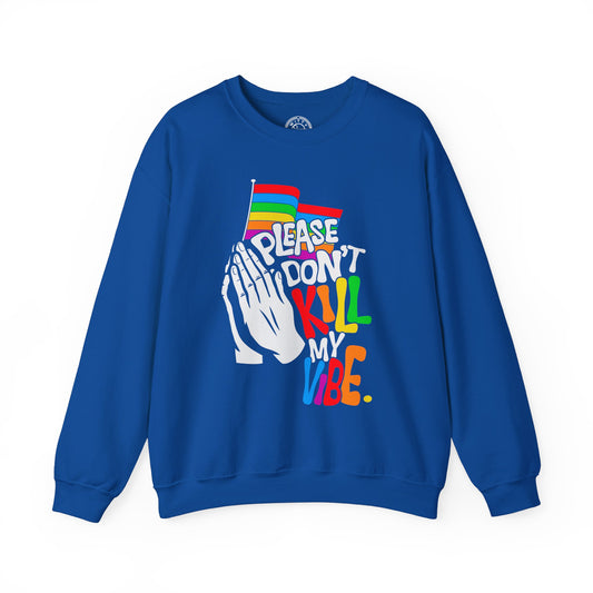 Please Don't Kill My Vibe - Sweatshirt