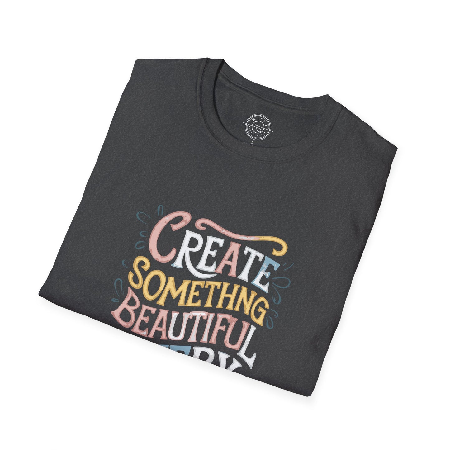 Create Something Beautiful Everyday - T-Shirt