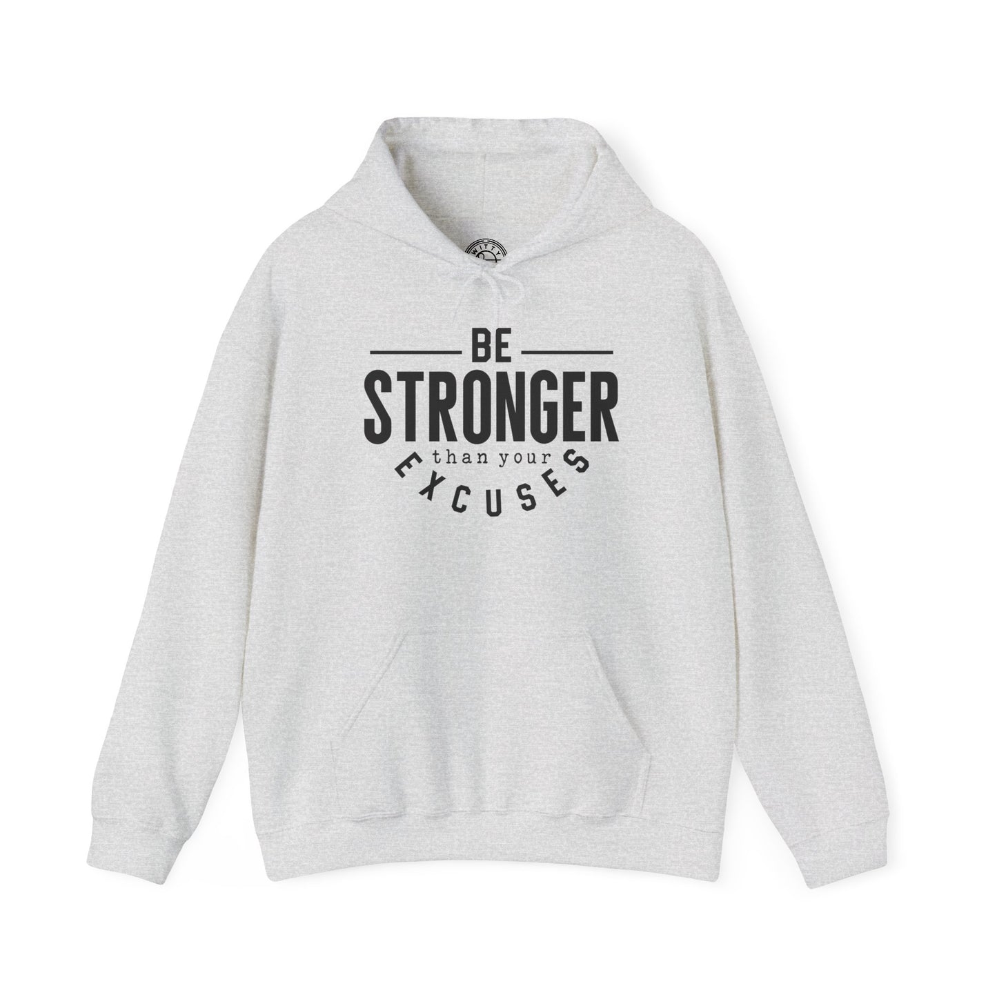 Be Stronger Than Your Excuses - Hoodie