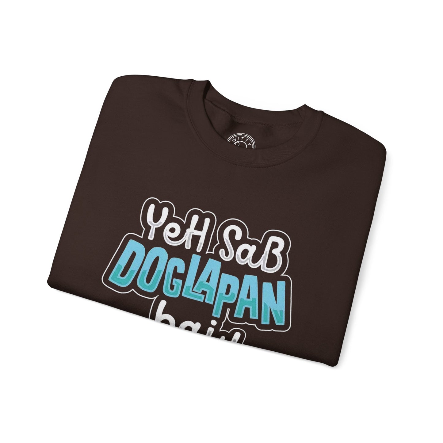 Yeh Sab Doglapan Hai - Sweatshirt