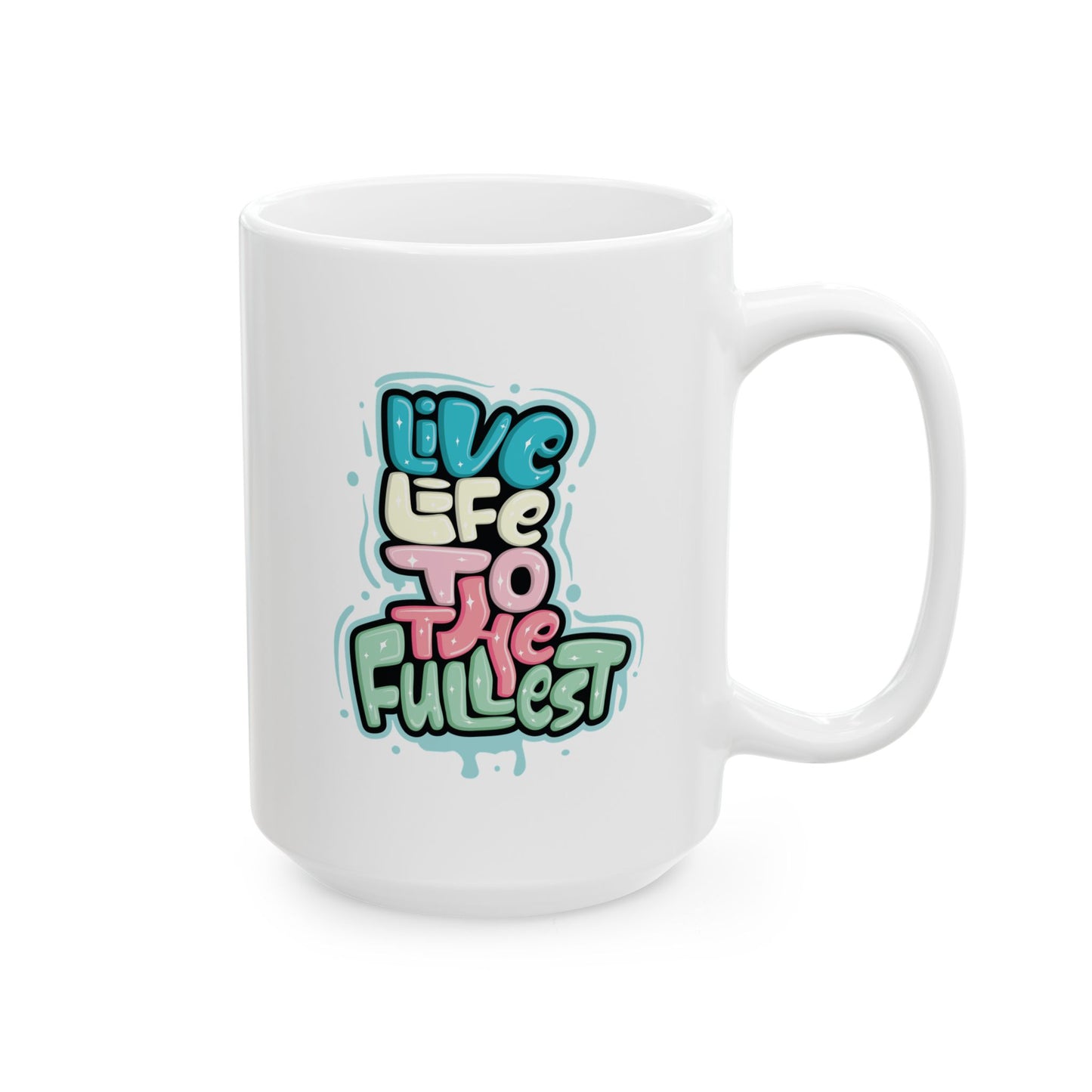Live Life To The Fullest - Mug