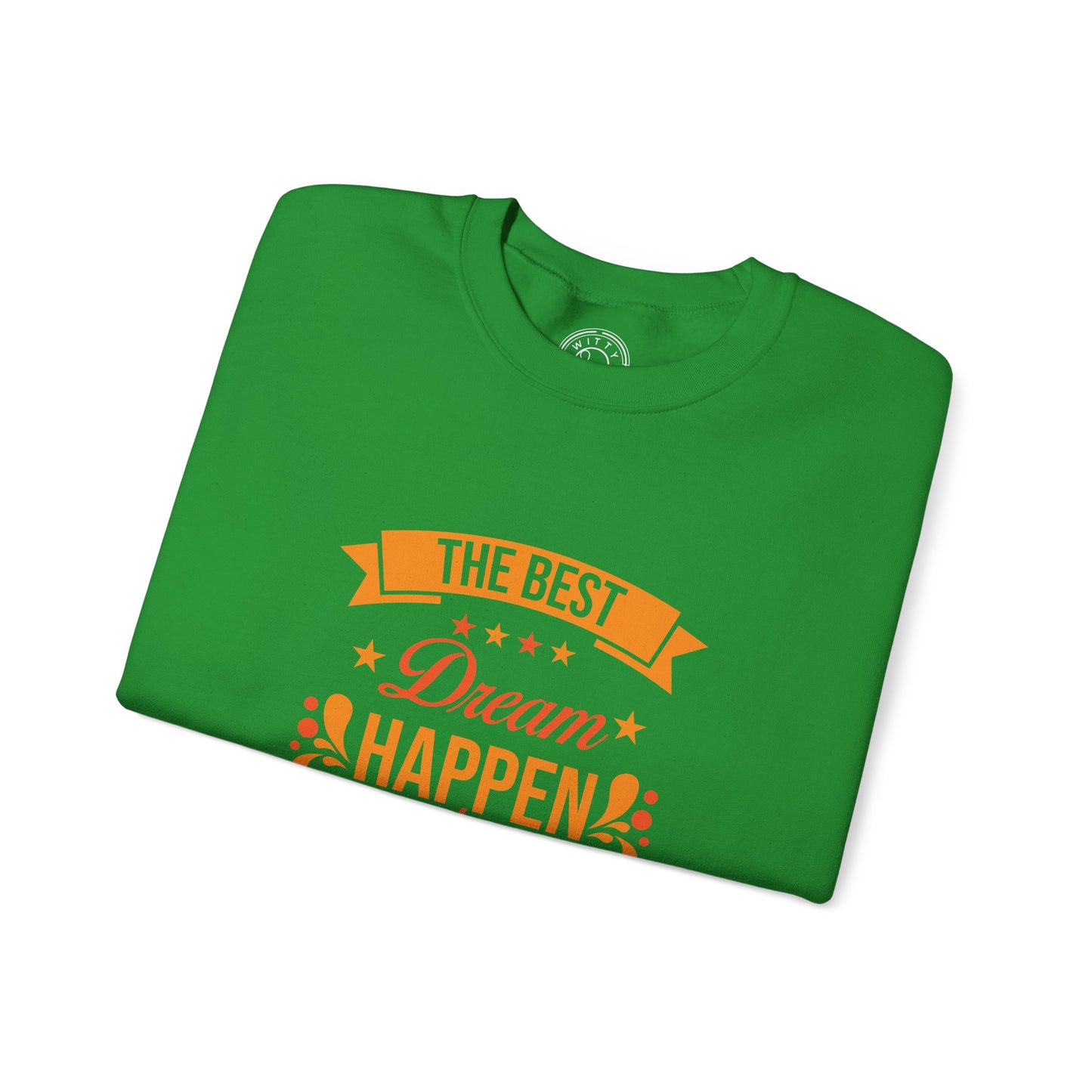 The Best Dream Happen When You're Awake - Sweatshirt