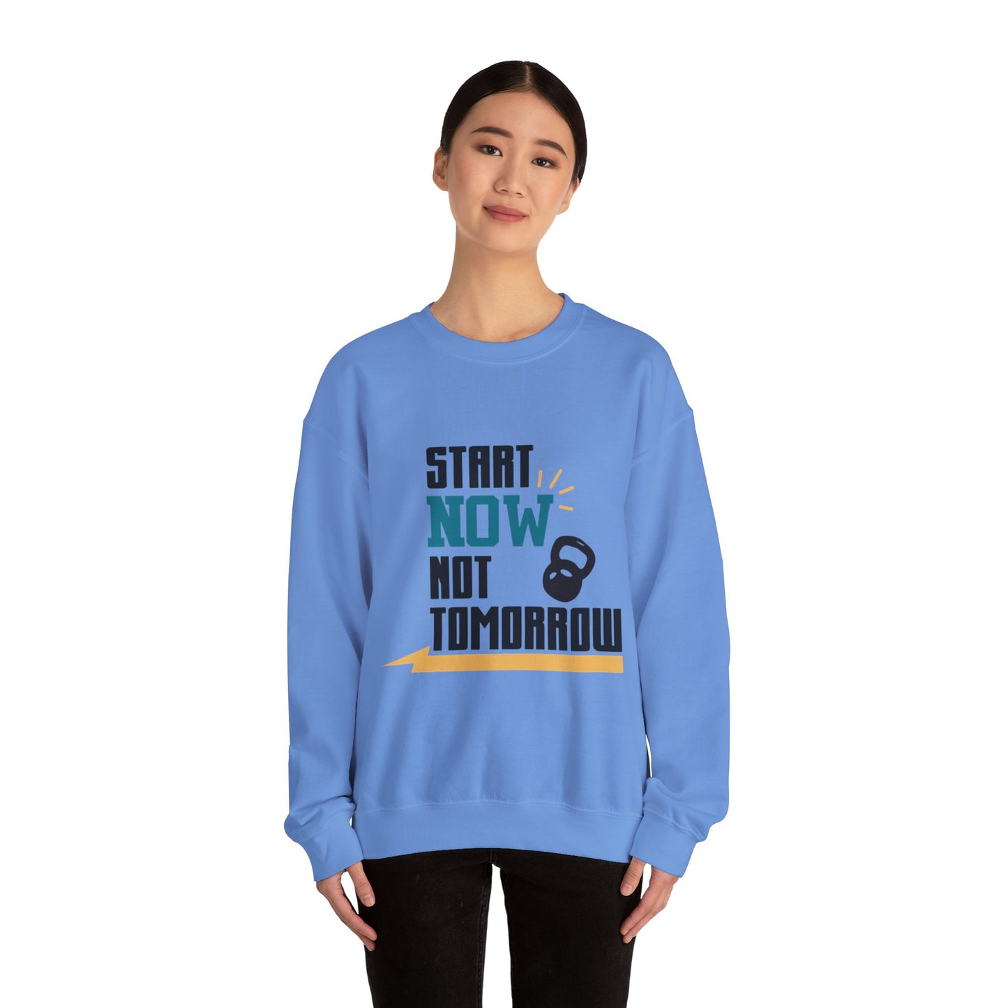 Start Now Not Tomorrow - Sweatshirt