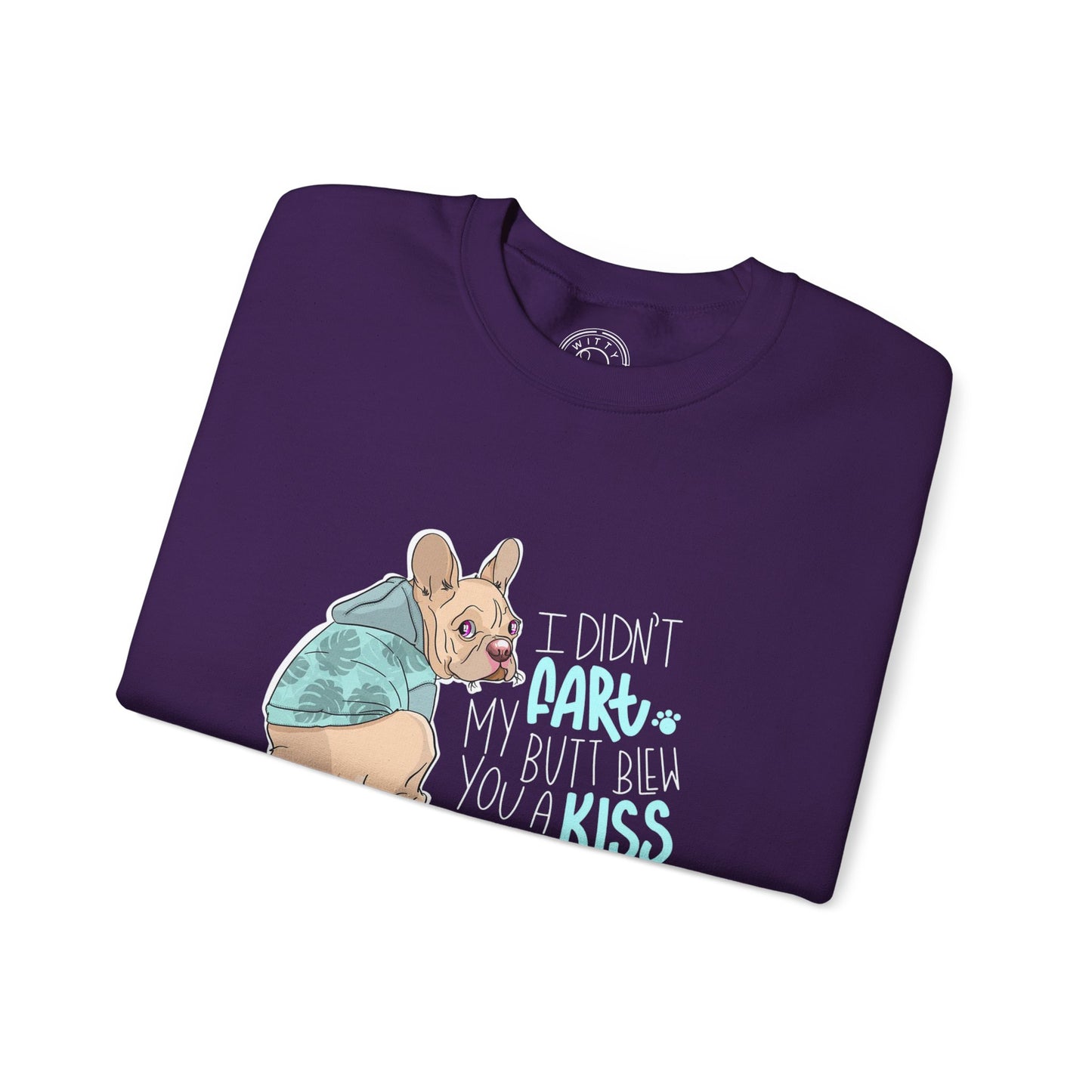 I didn't FART I blew you a KISS - Sweatshirt