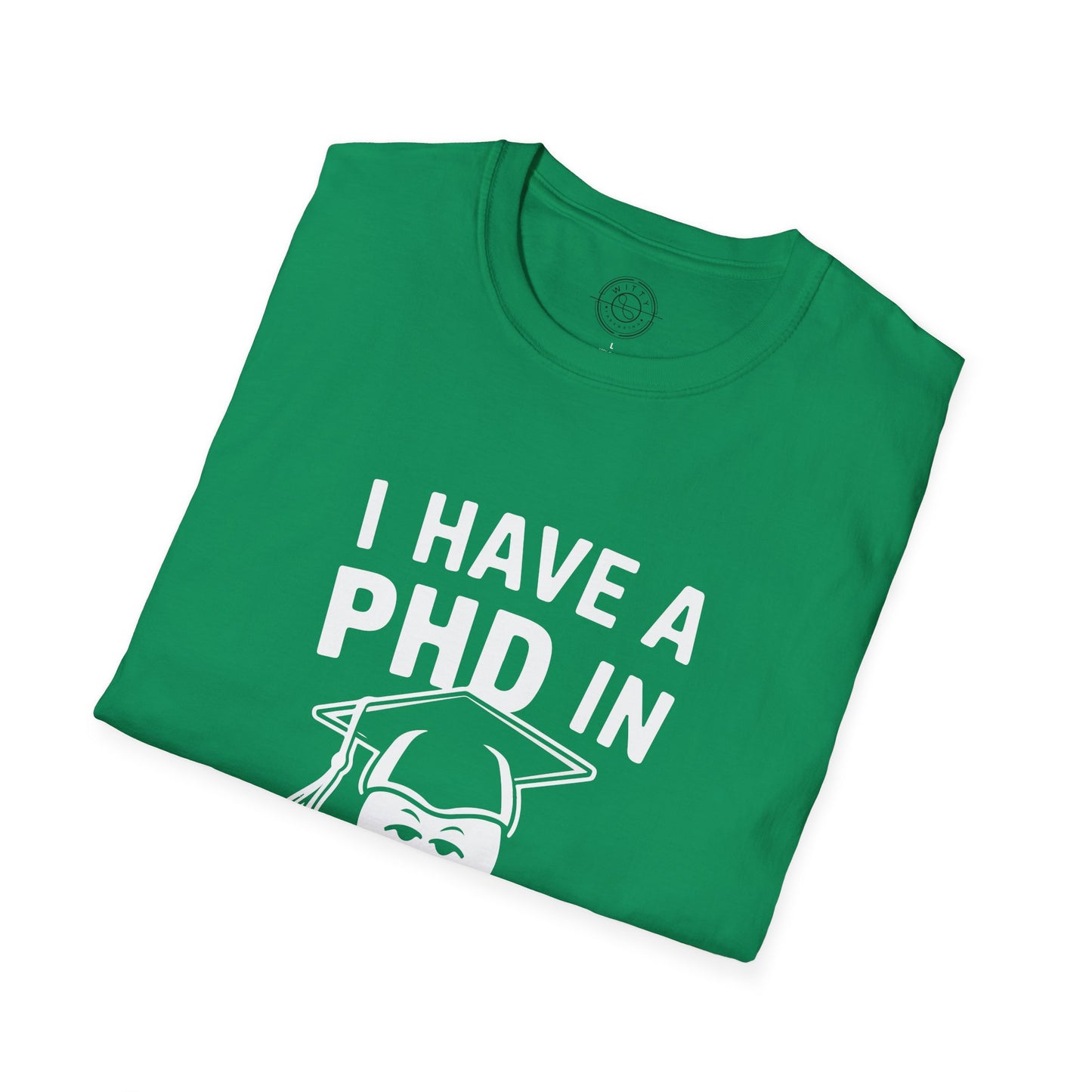 PhD in Sarcasm - T-Shirt