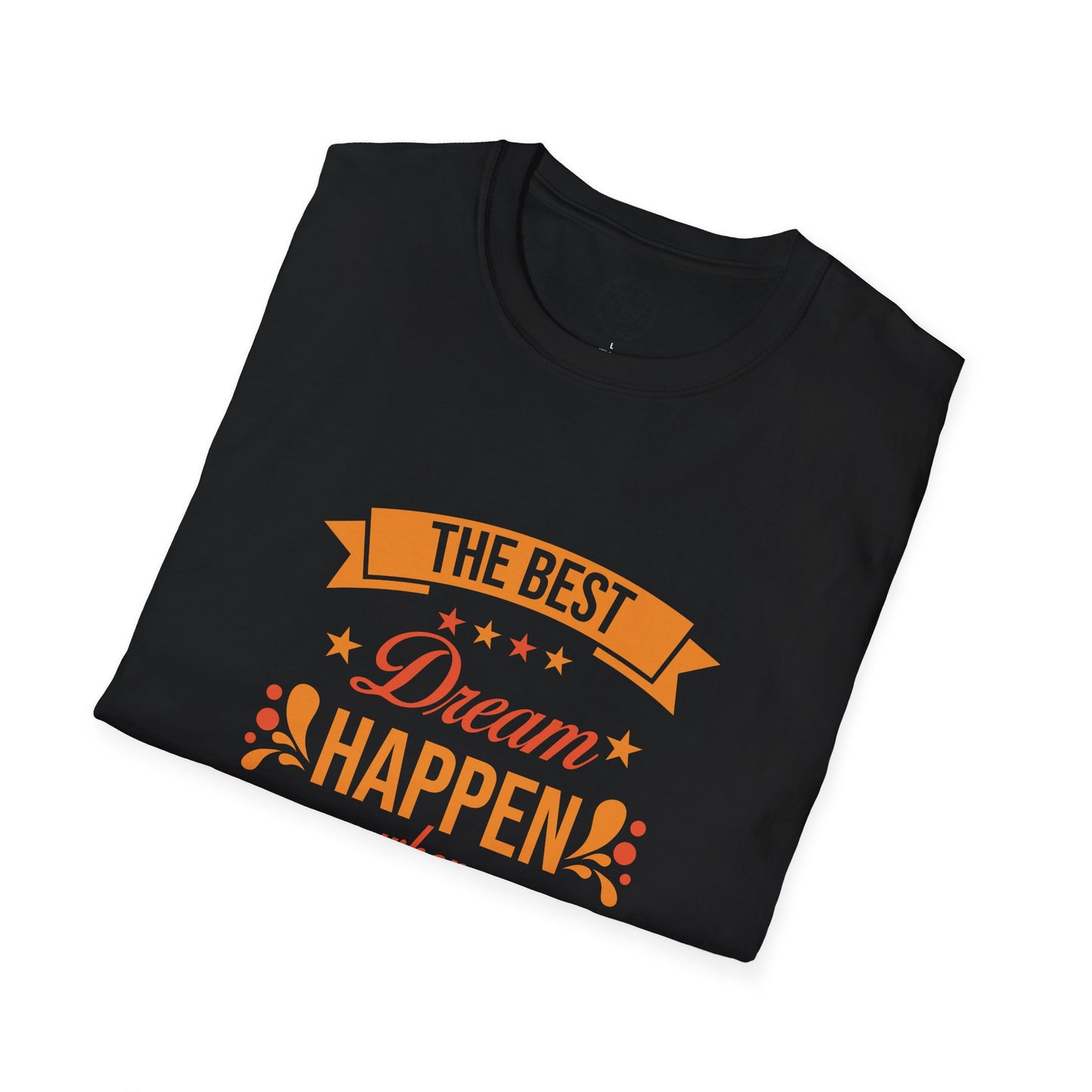 The Best Dream Happen When You're Awake - T-Shirt