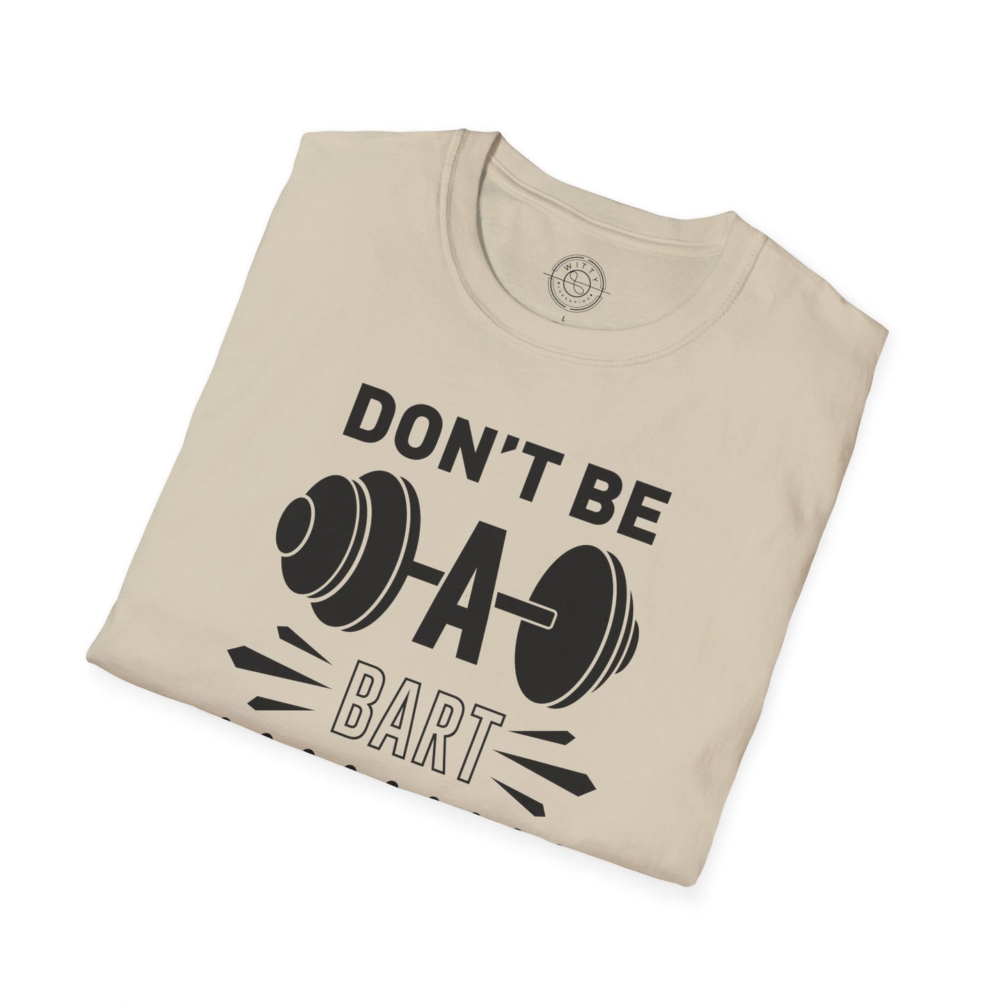 Don't be a BART burn that FAT - T-Shirt