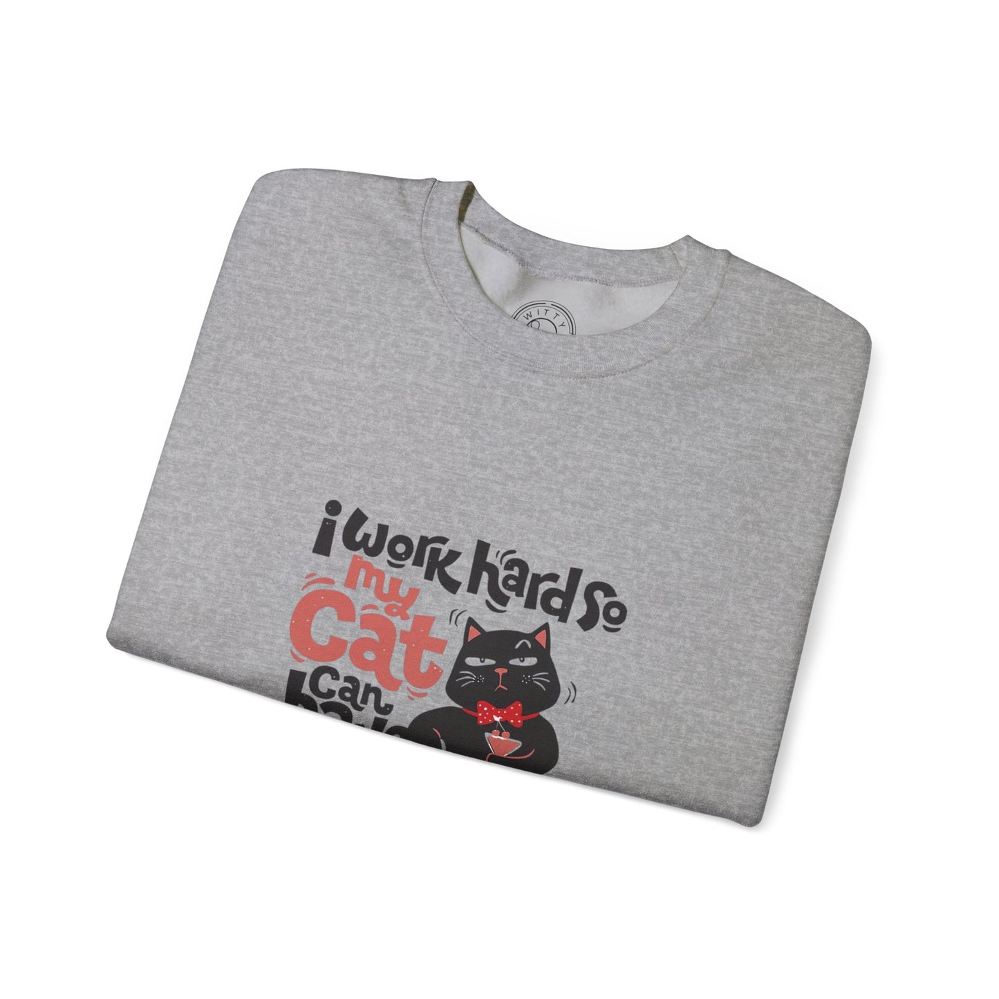 I work hard so my CAT can have a BETTER LIFE - Sweatshirt