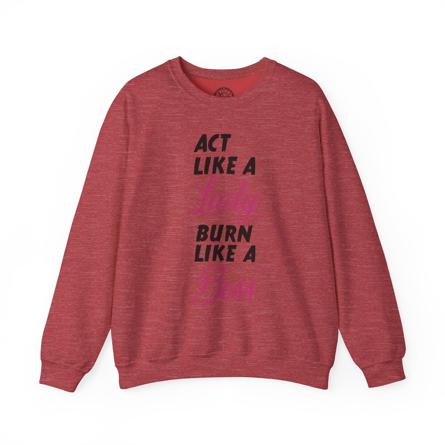 Act Like a LADY Burn Like a BOSS - Sweatshirt