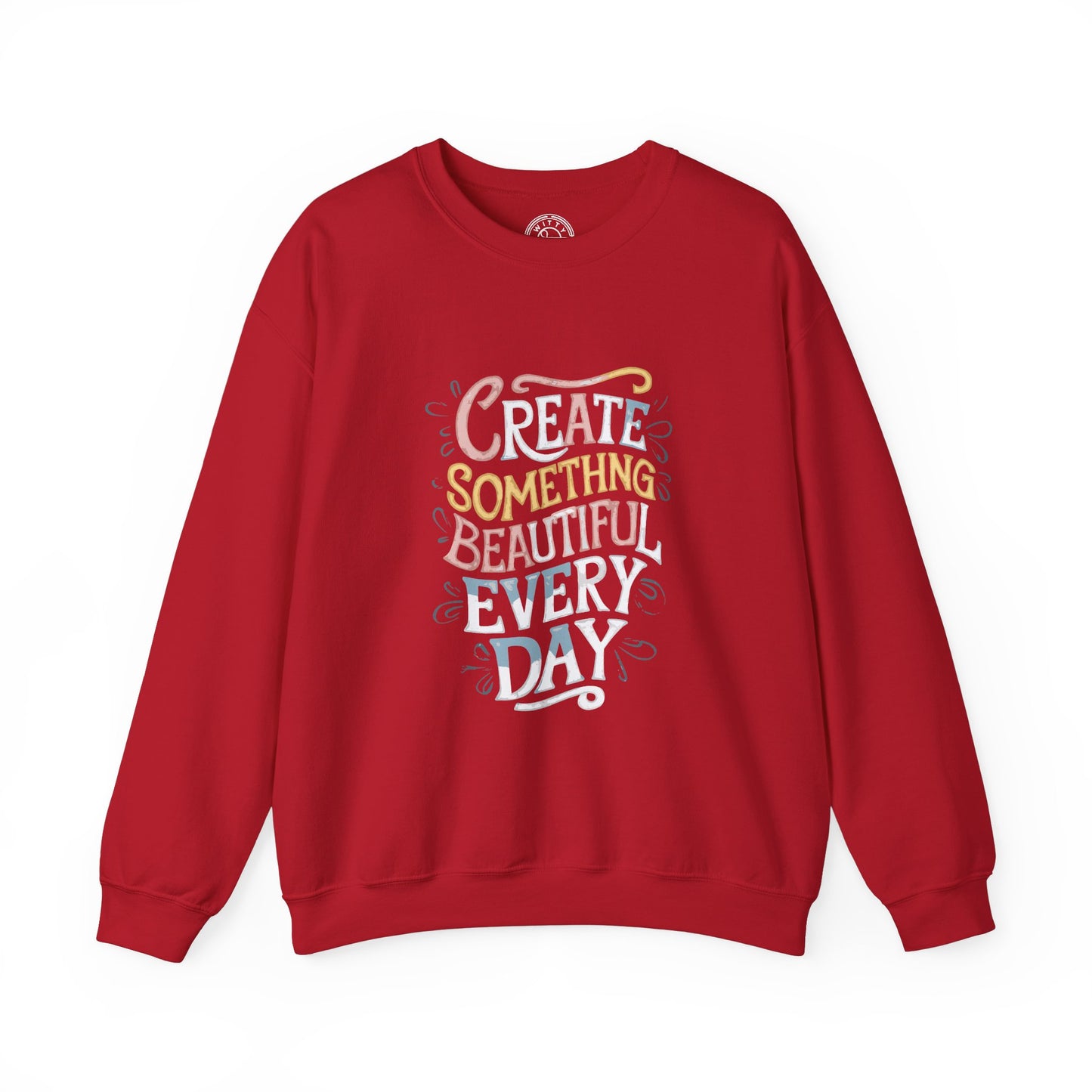 Create Something Beautiful Everyday - Sweatshirt