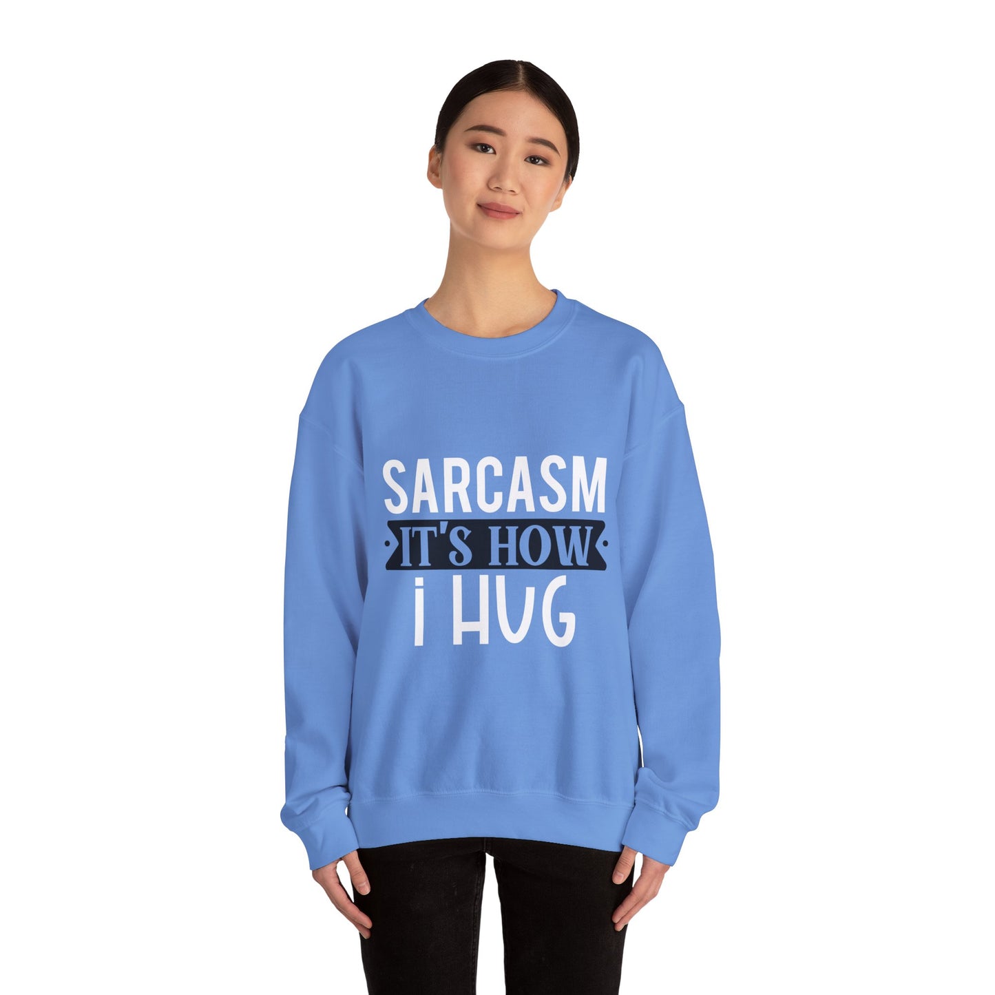 Sarcasm It's how I hug - Sweatshirt