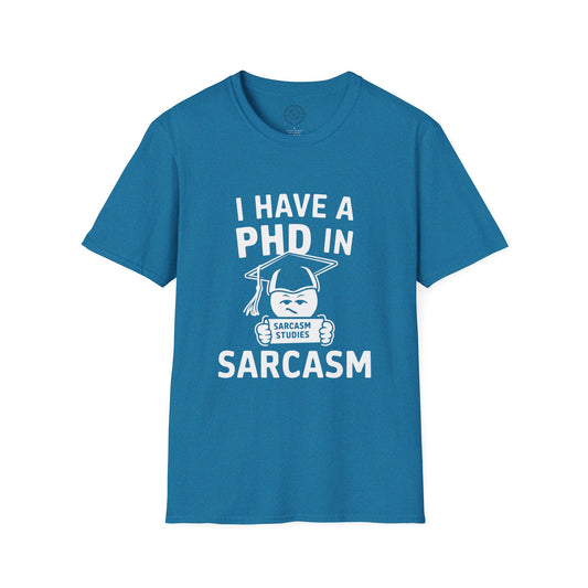PhD in Sarcasm - T-Shirt
