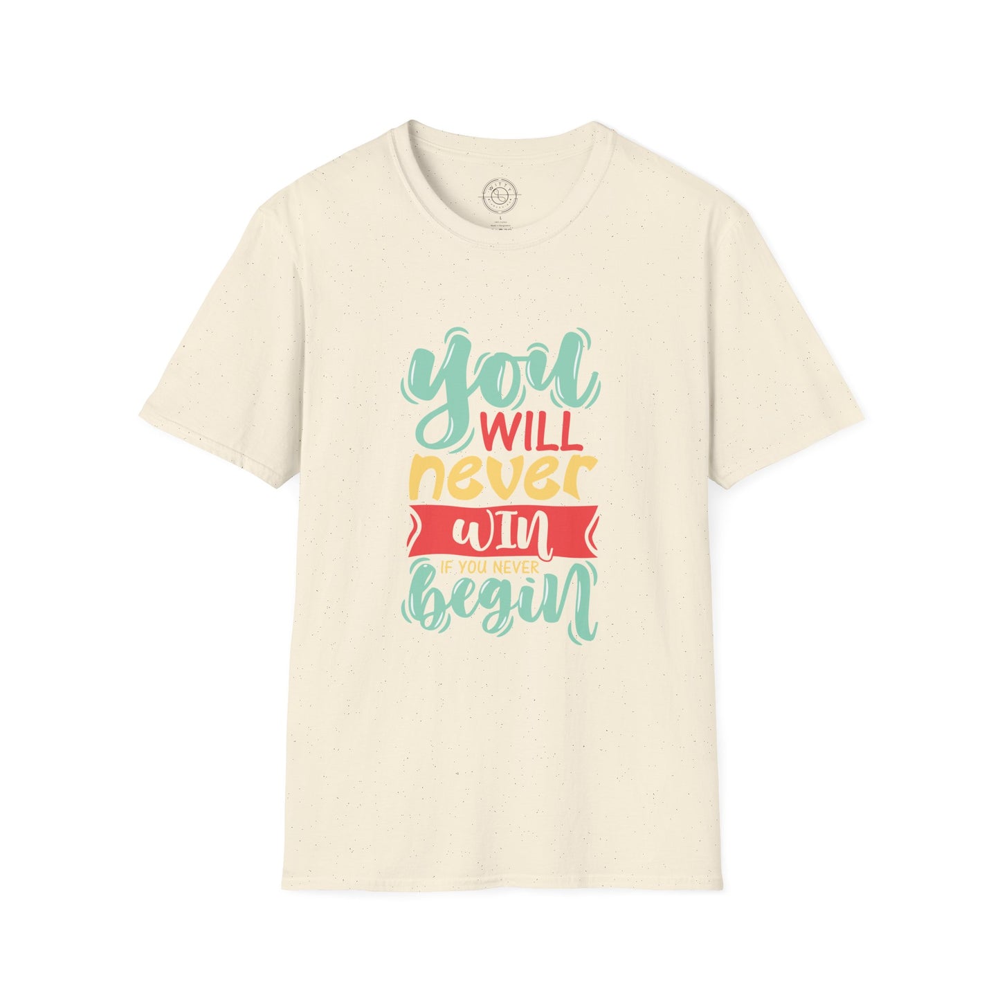 You'll never WIN if you never BEGIN - T-Shirt