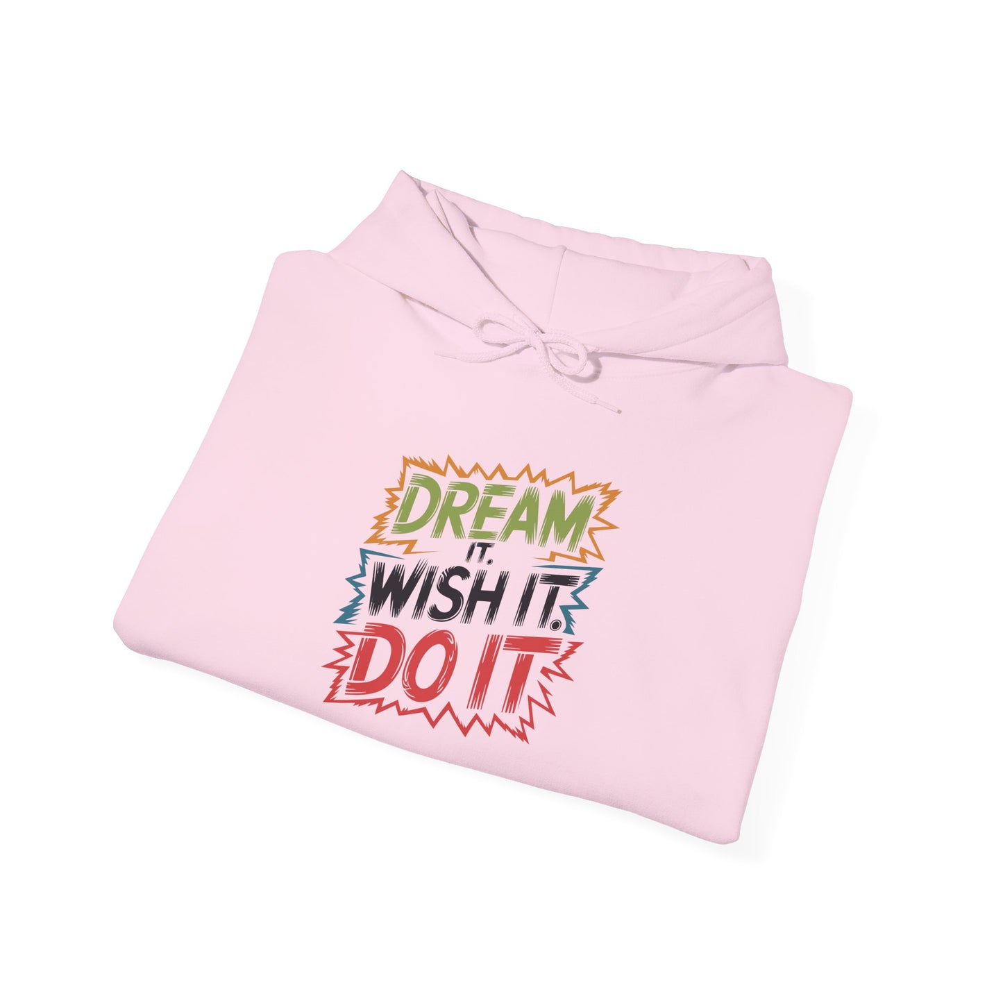 Dream it Wish it Do it - Hoodie