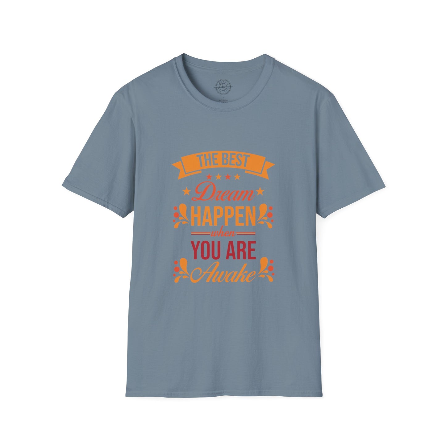 The Best Dream Happen When You're Awake - T-Shirt