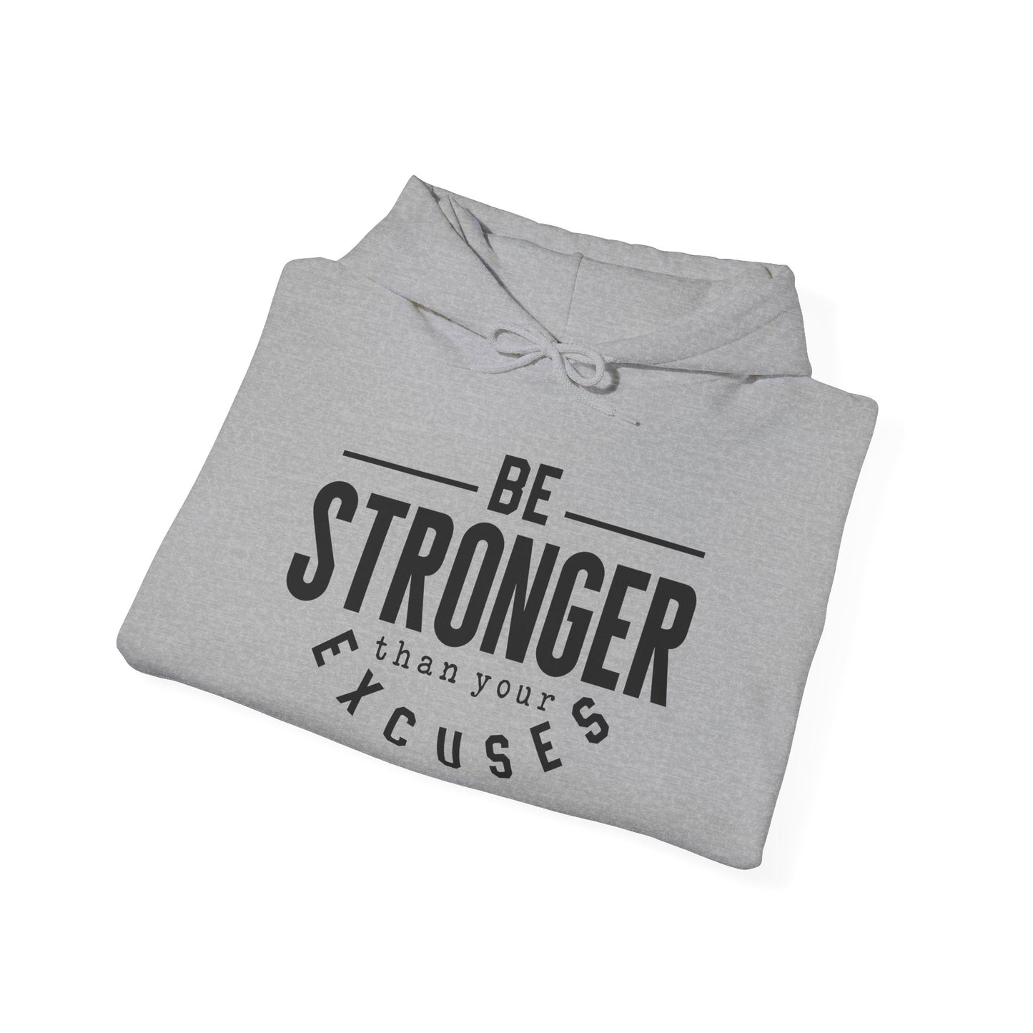 Be Stronger Than Your Excuses - Hoodie