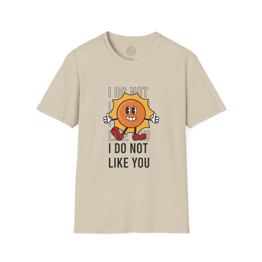 I Do Not Like You - T-Shirt