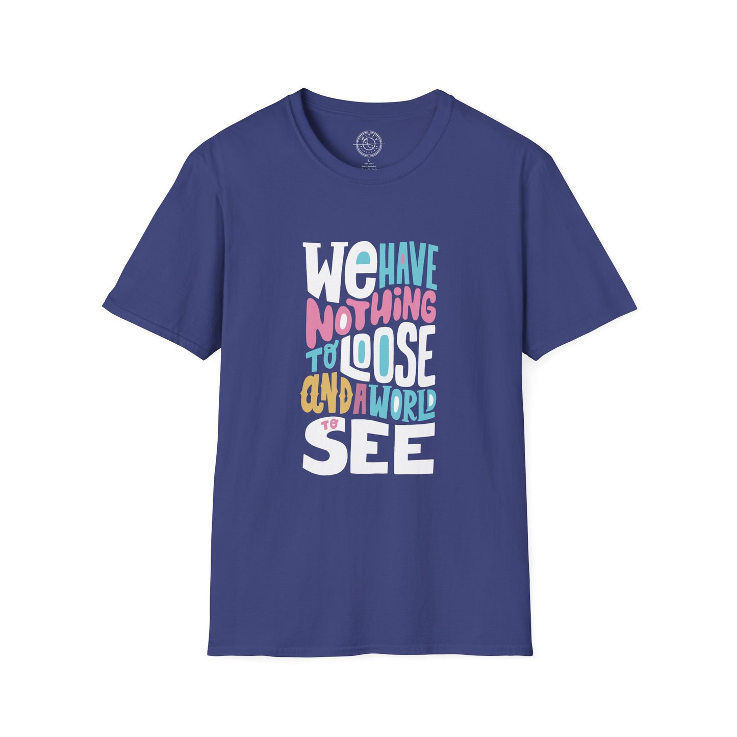We Have Nothing to Loose - T-Shirt