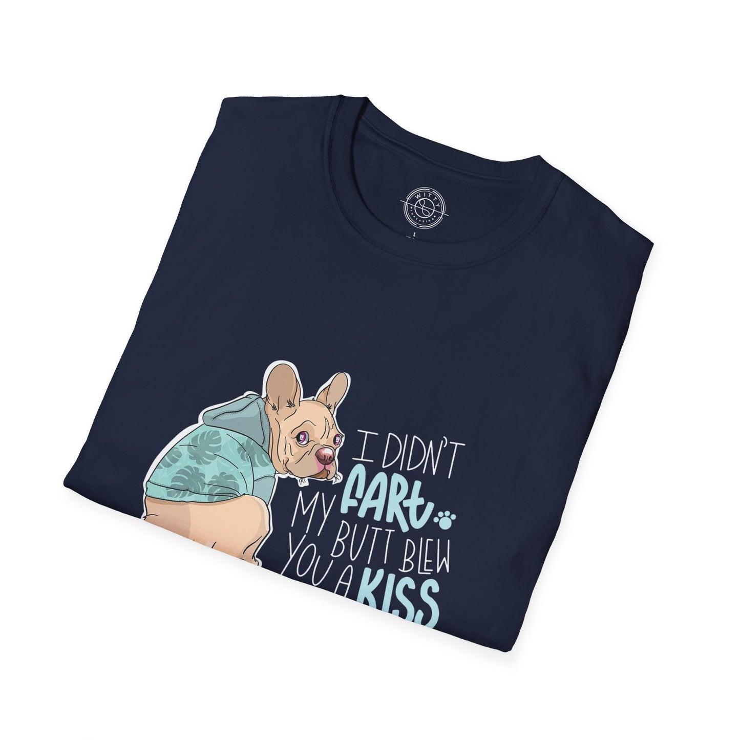 I didn't FART I blew you a KISS - T-Shirt