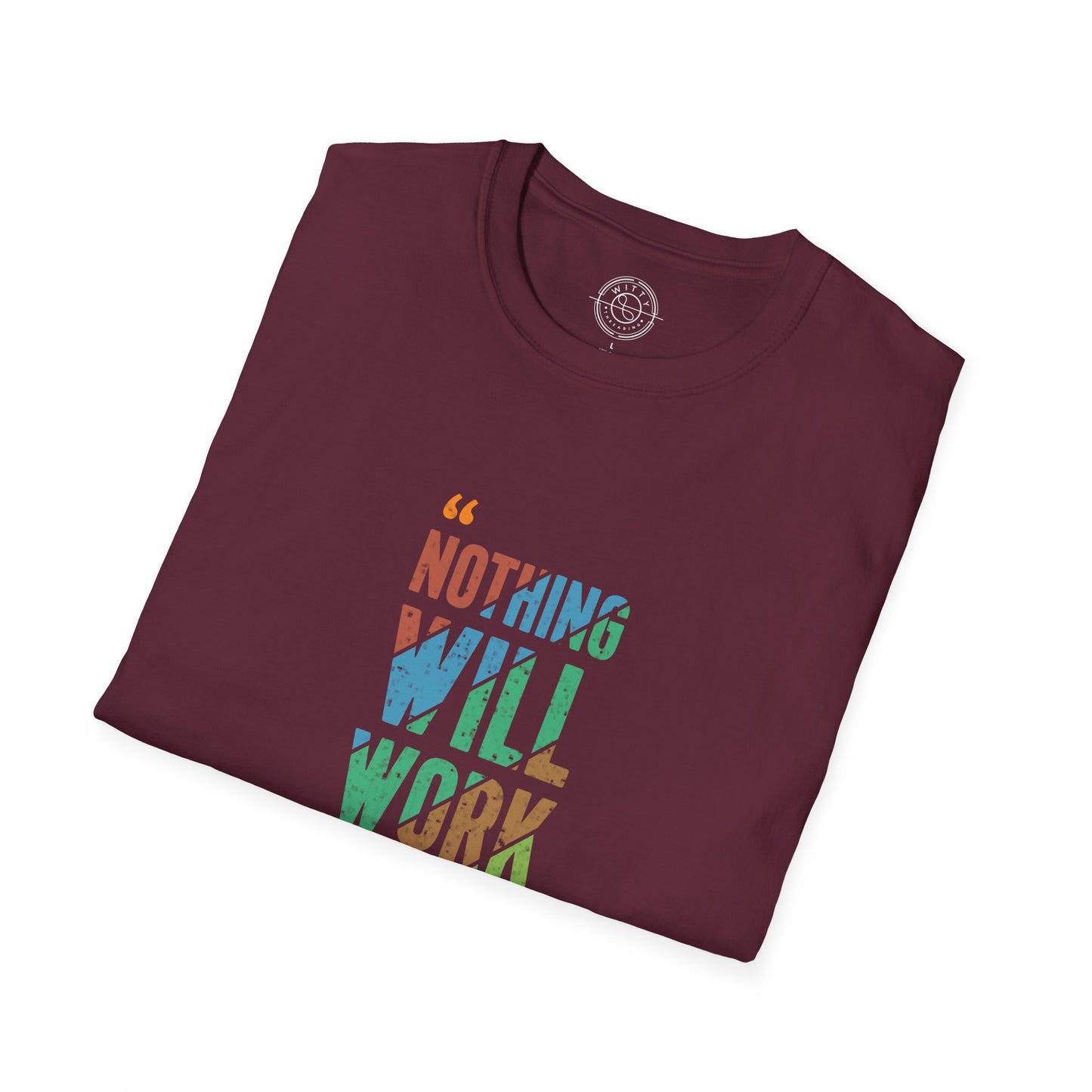 Nothing Will Work Unless You Do - T-Shirt