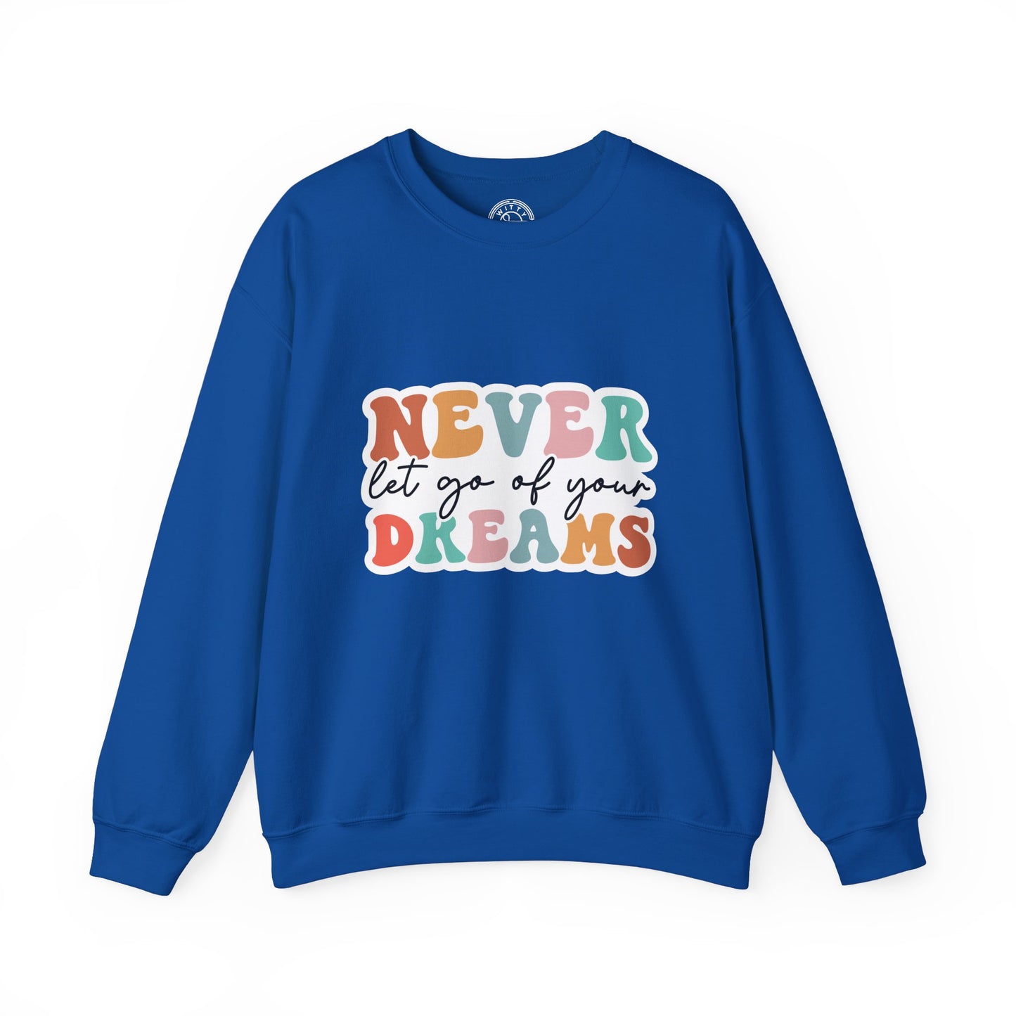 Never Let Go of Your Dreams - Sweatshirt