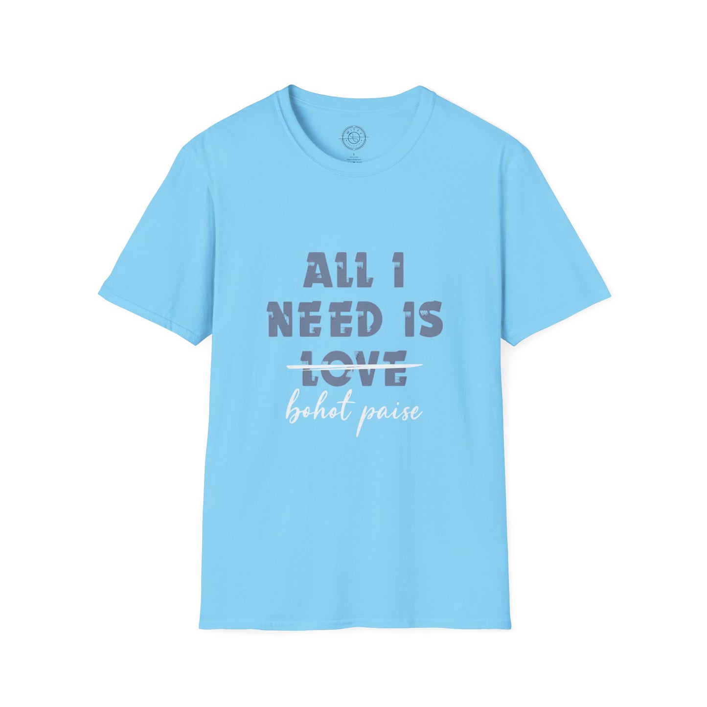 All I Need is Bohot Paise - T-Shirt