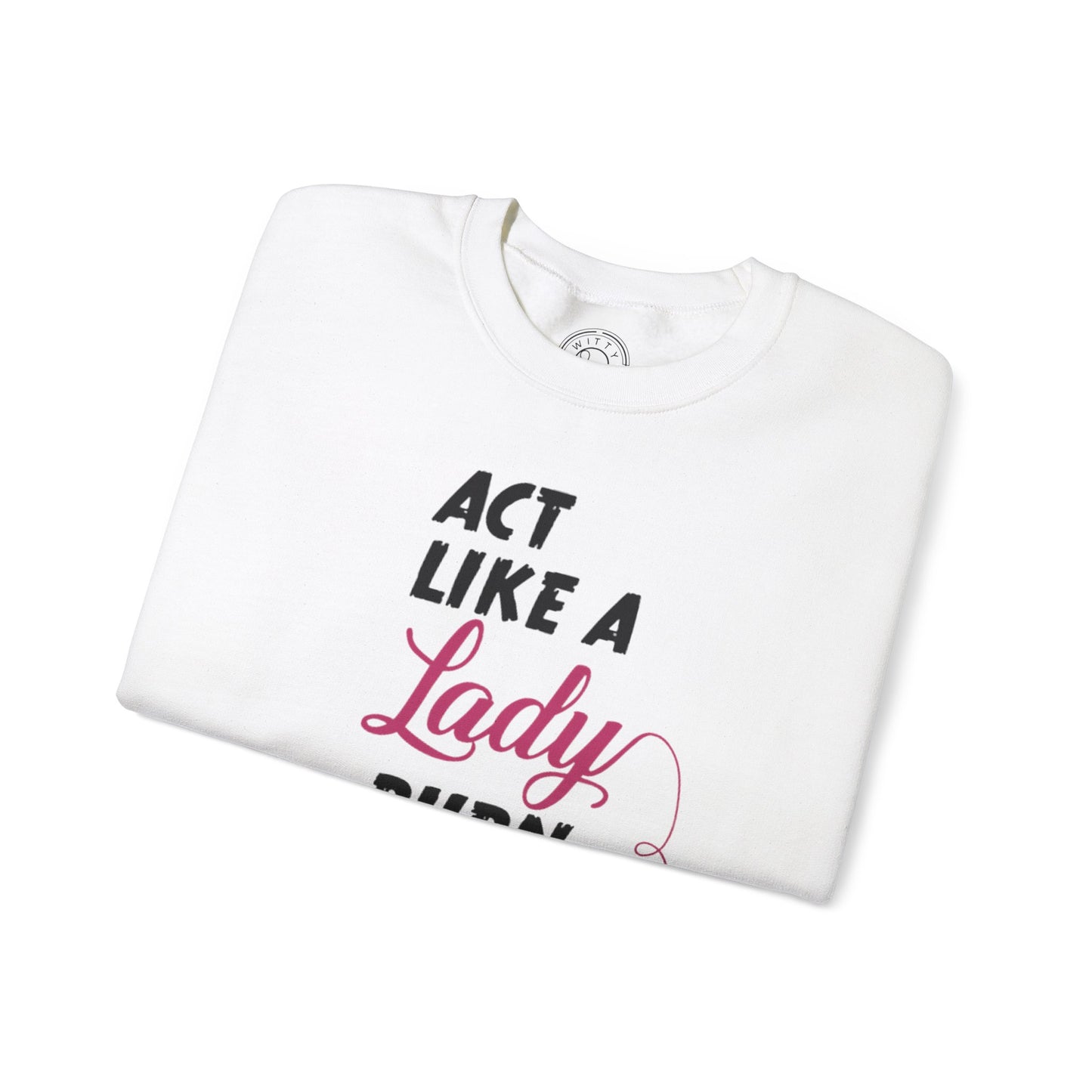 Act Like a LADY Burn Like a BOSS - Sweatshirt