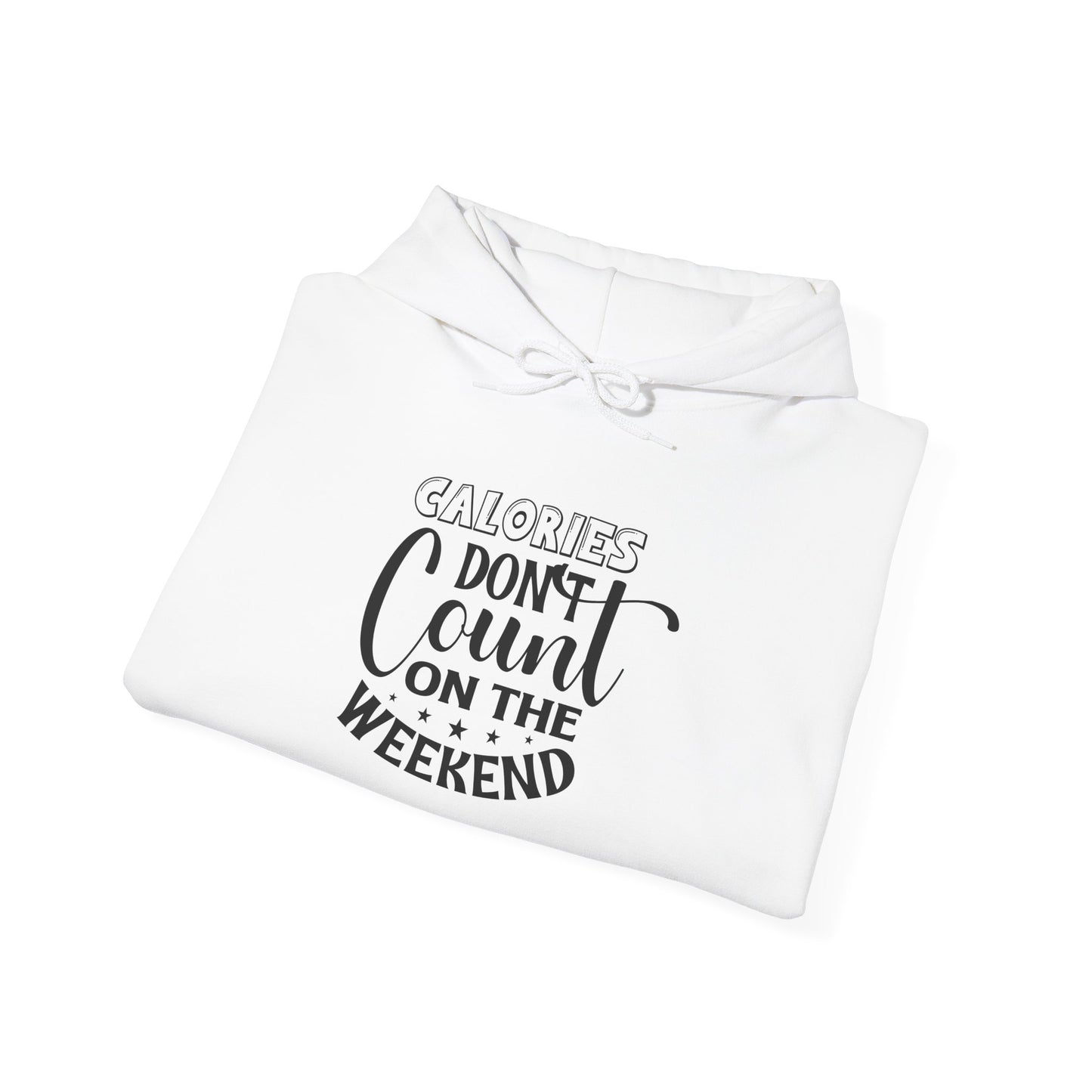 Calories Don't Count On The Weekend - Hoodie