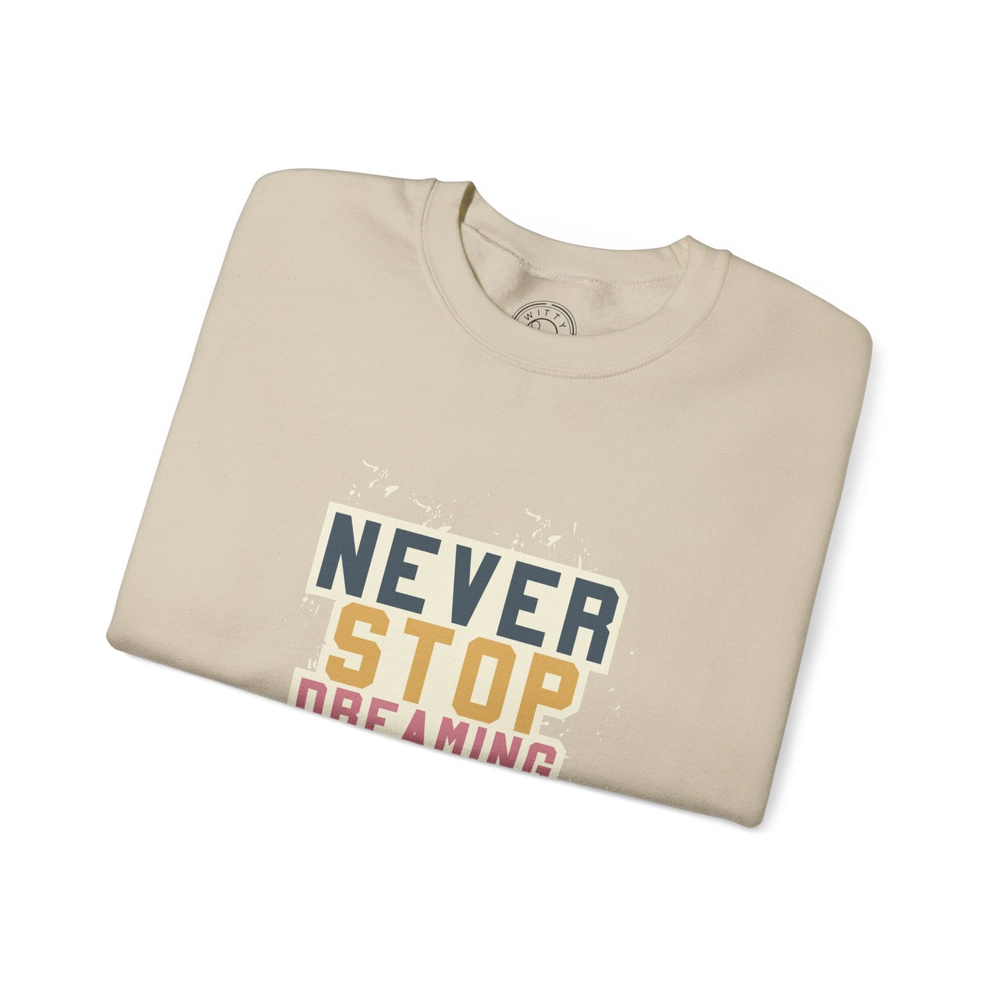 Never Stop Dreaming Big - Sweatshirt