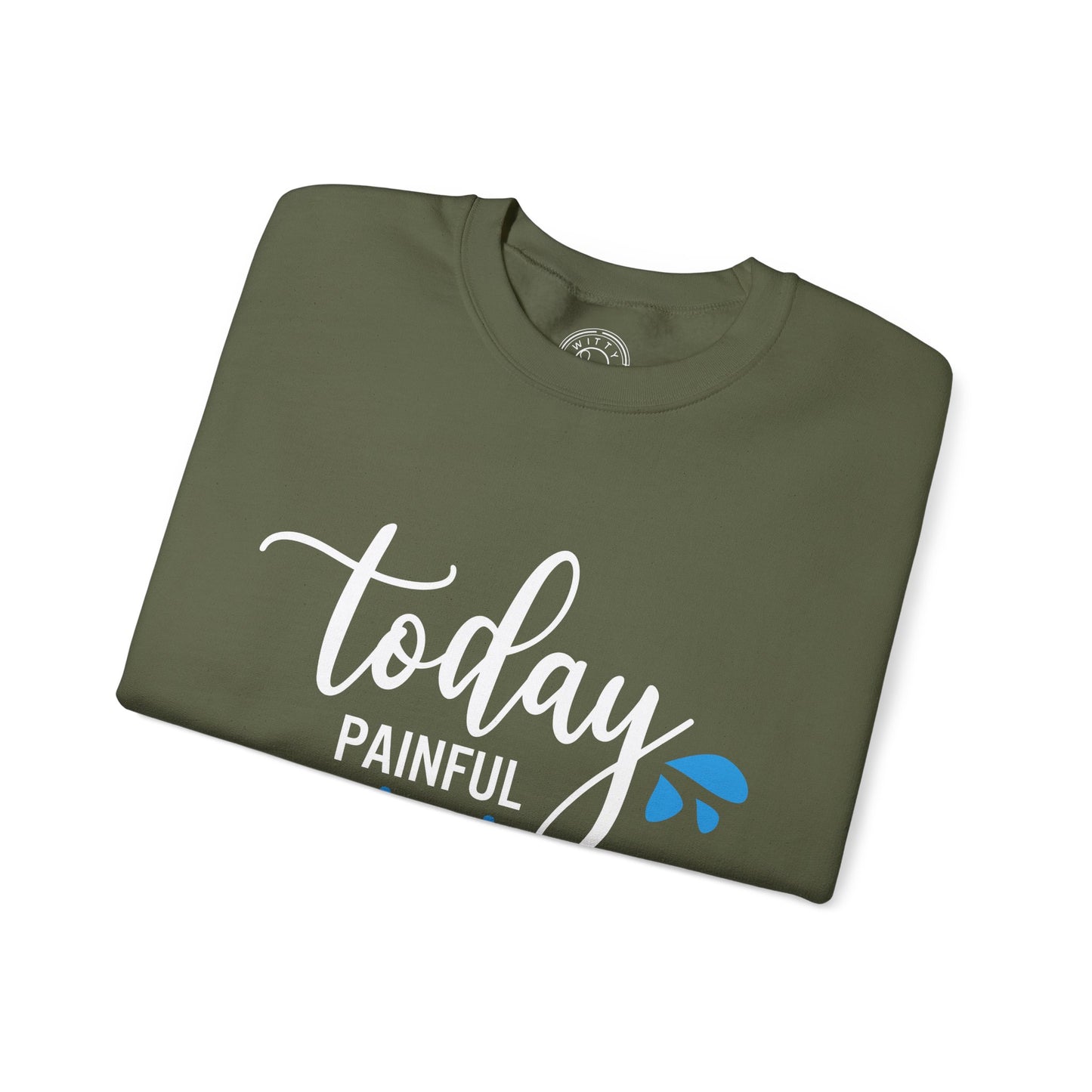 Painful Today Powerful Tomorrow - Sweatshirt