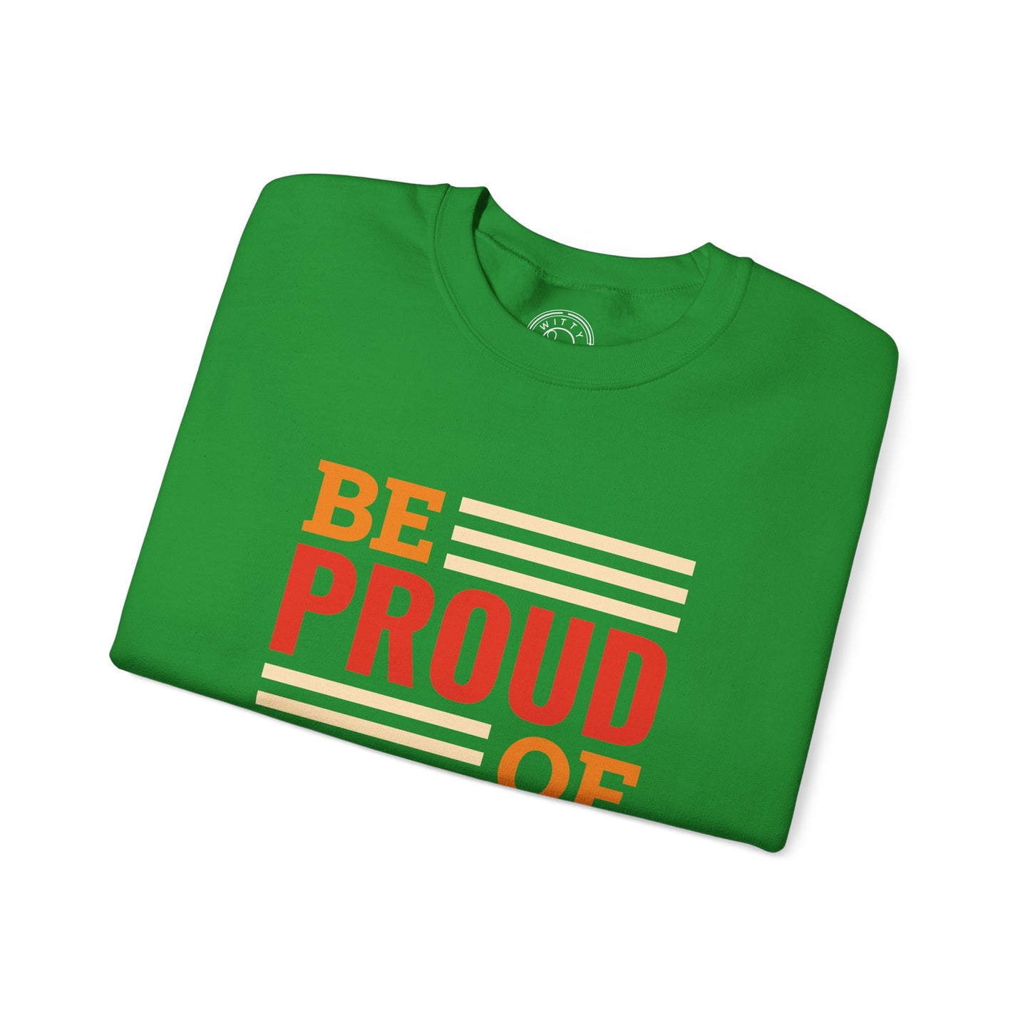 Be Proud of Who You're - Sweatshirt
