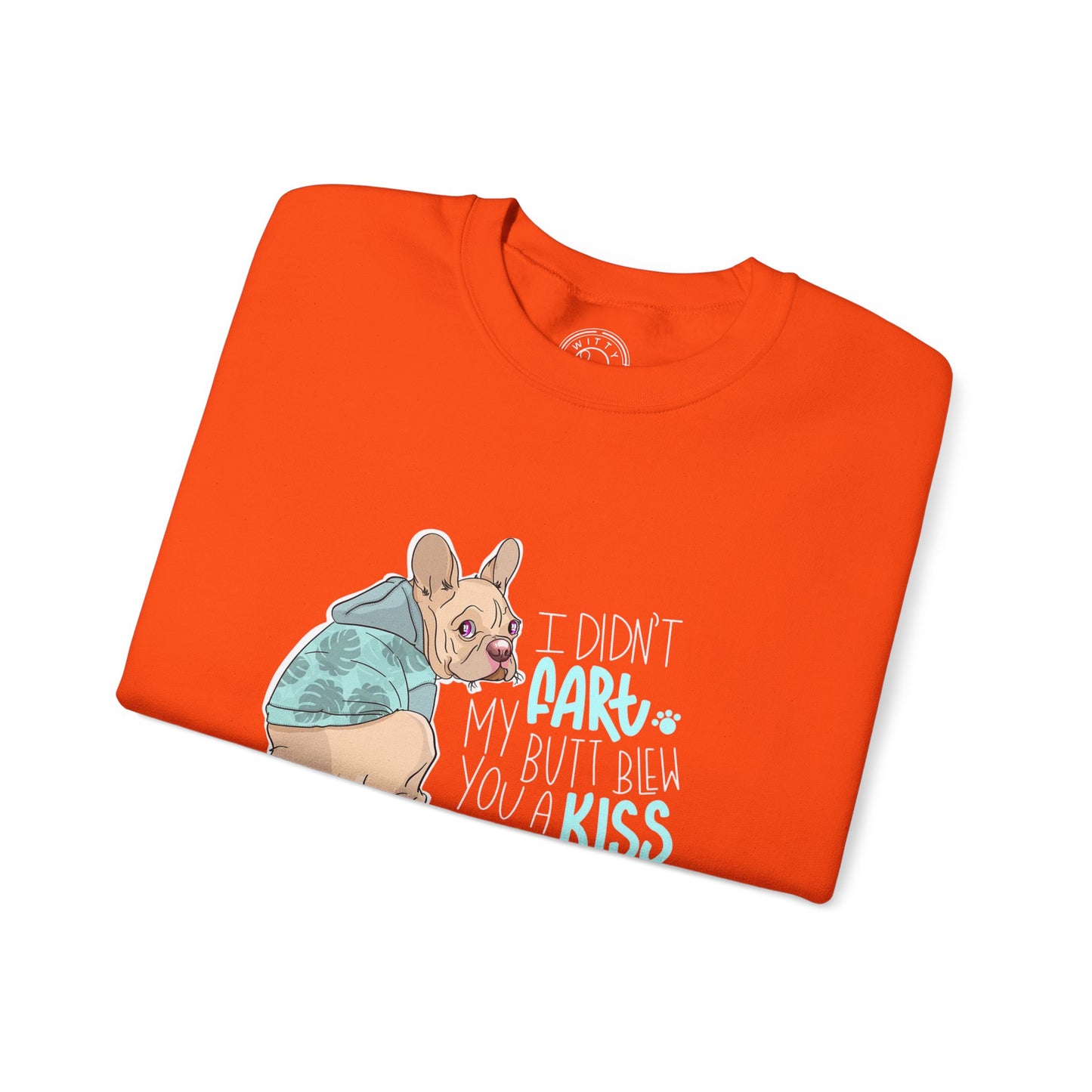 I didn't FART I blew you a KISS - Sweatshirt