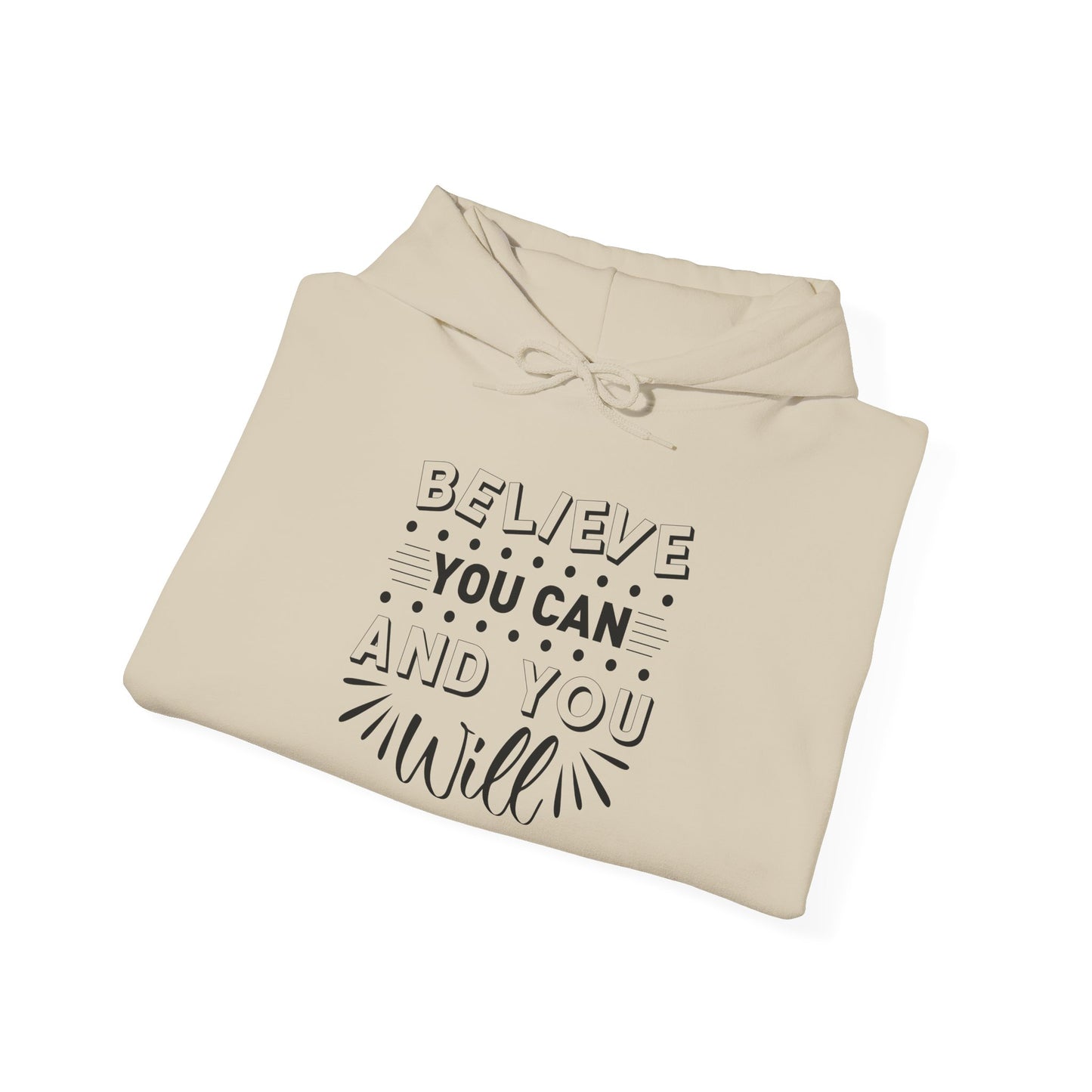Believe You Can and You Will - Hoodie