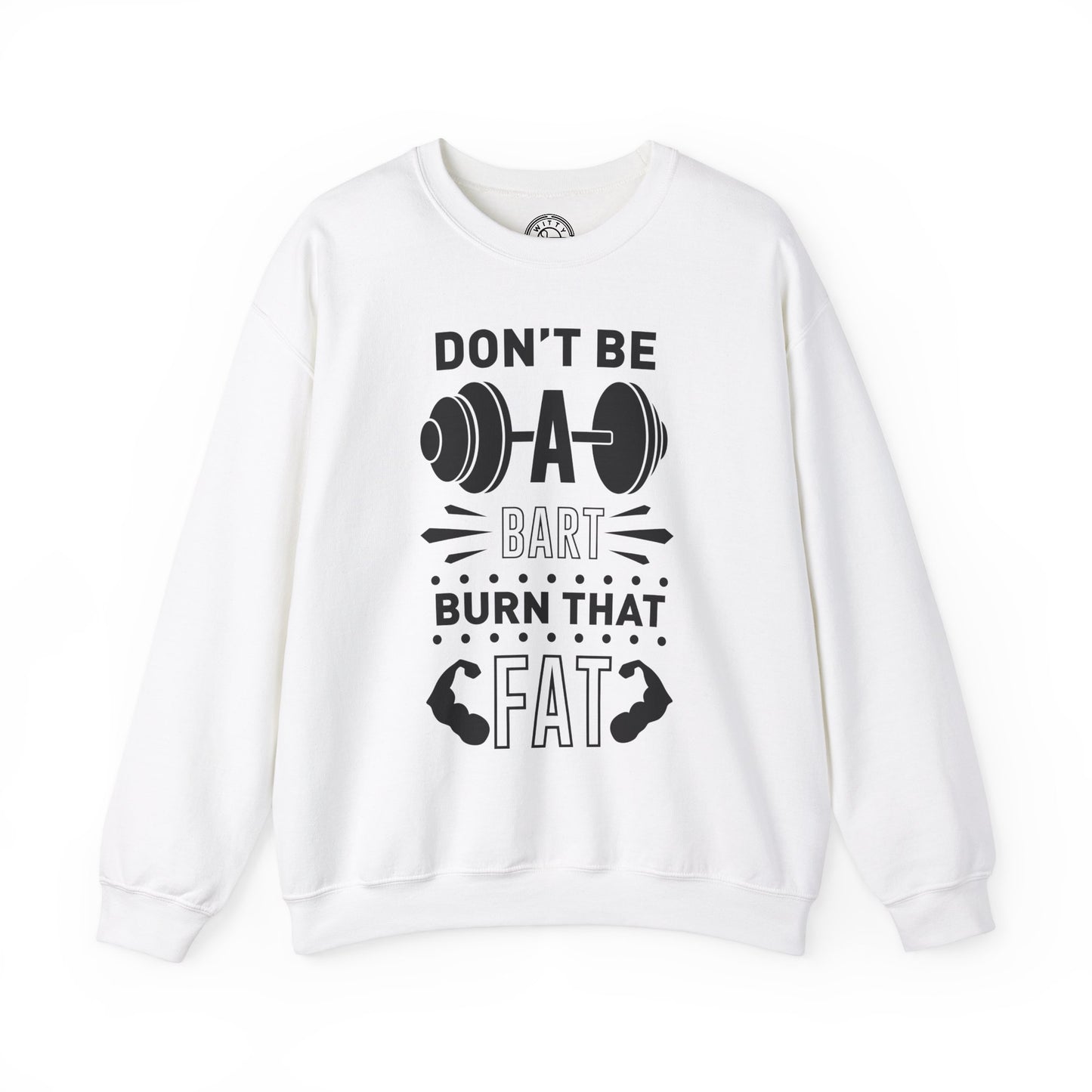 Don't be a BART burn that FAT - Sweatshirt